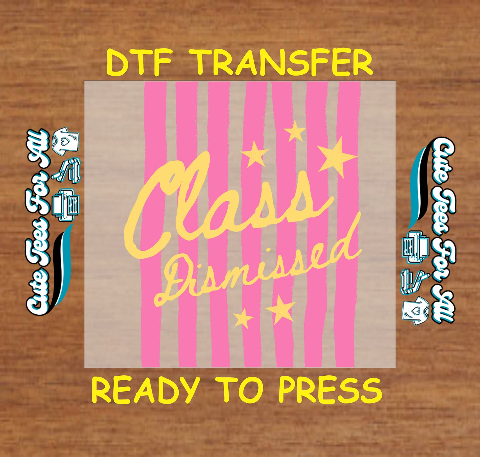 DTF transfer with 'Class Dismissed' text on a wooden background