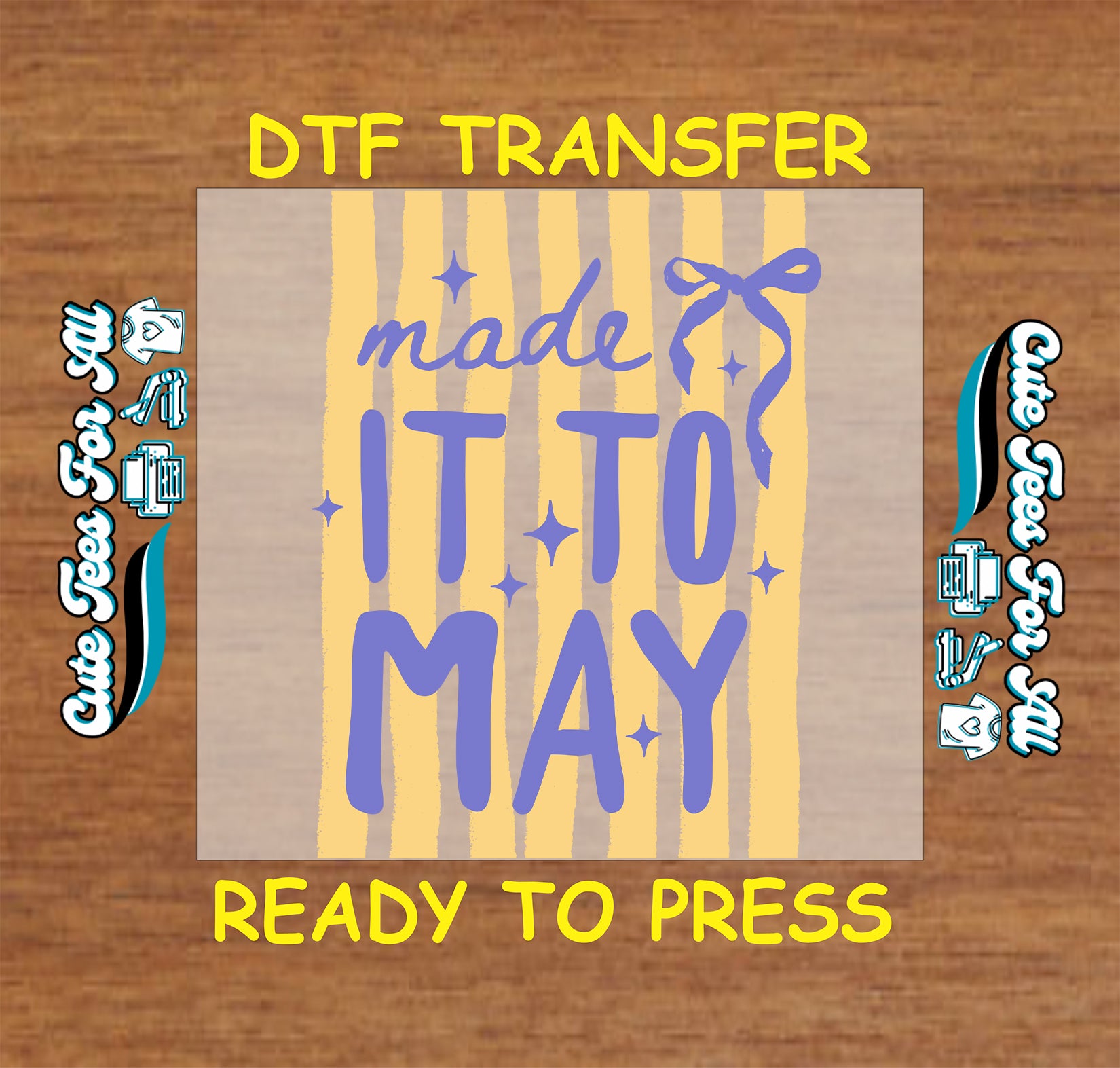 DTF transfer with text 'made IT TO MAY' on a wooden background, featuring branding.