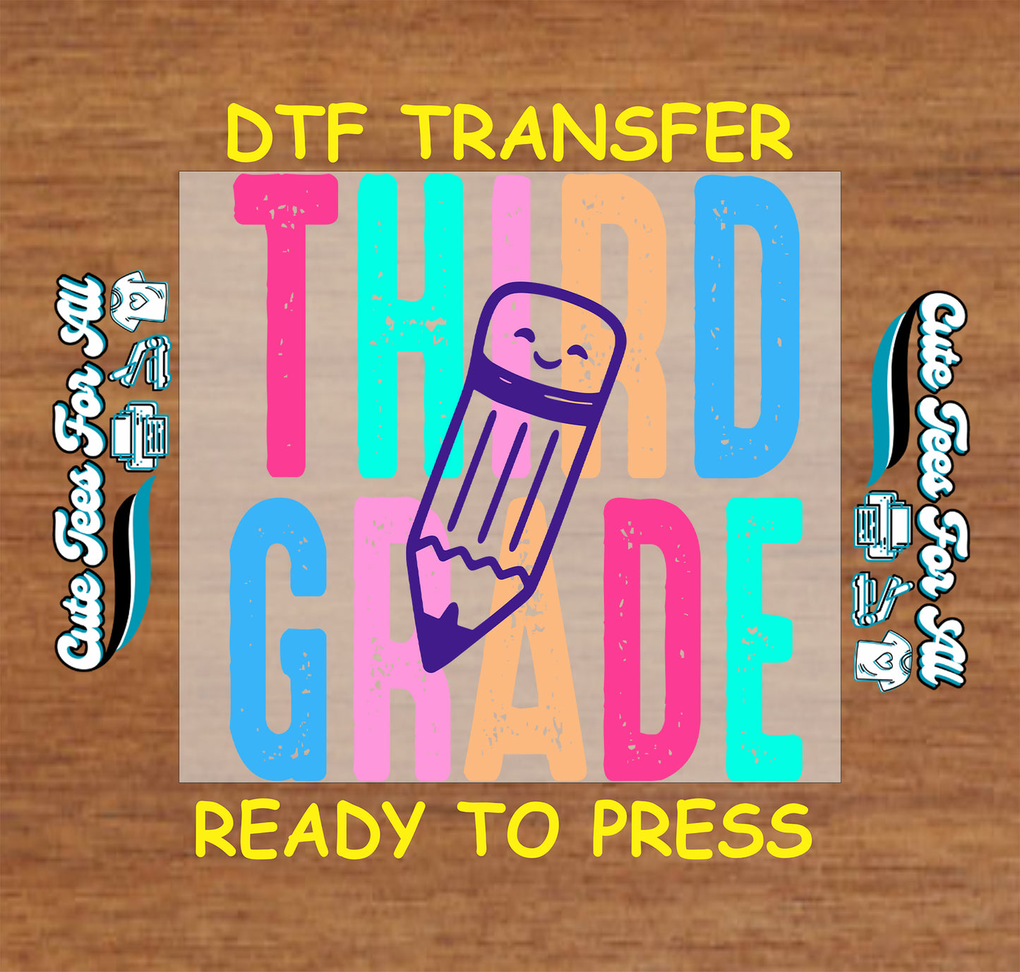 Colorful 'Third Grade' design with a pencil graphic on a wooden background, featuring text about DTF transfer and printing.