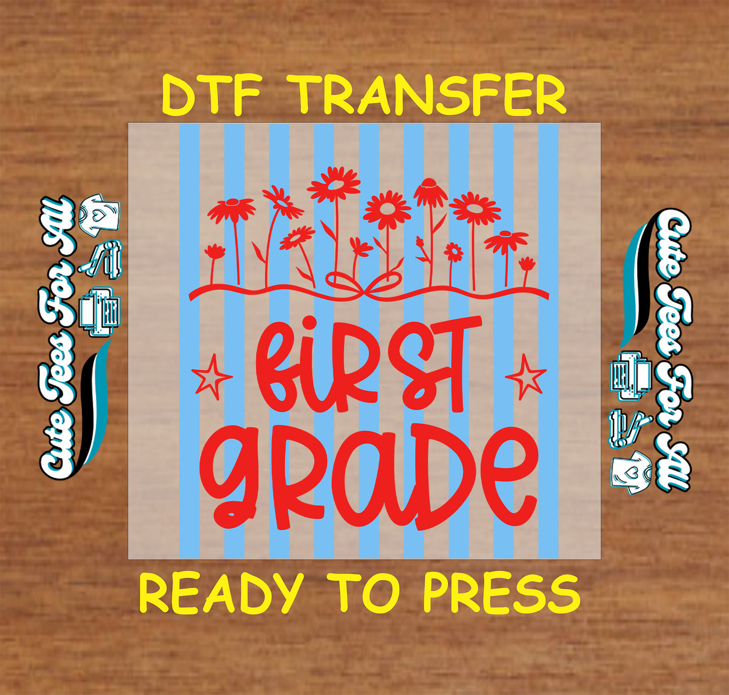 DTF transfer with 'First Grade' text and floral design on a wooden background