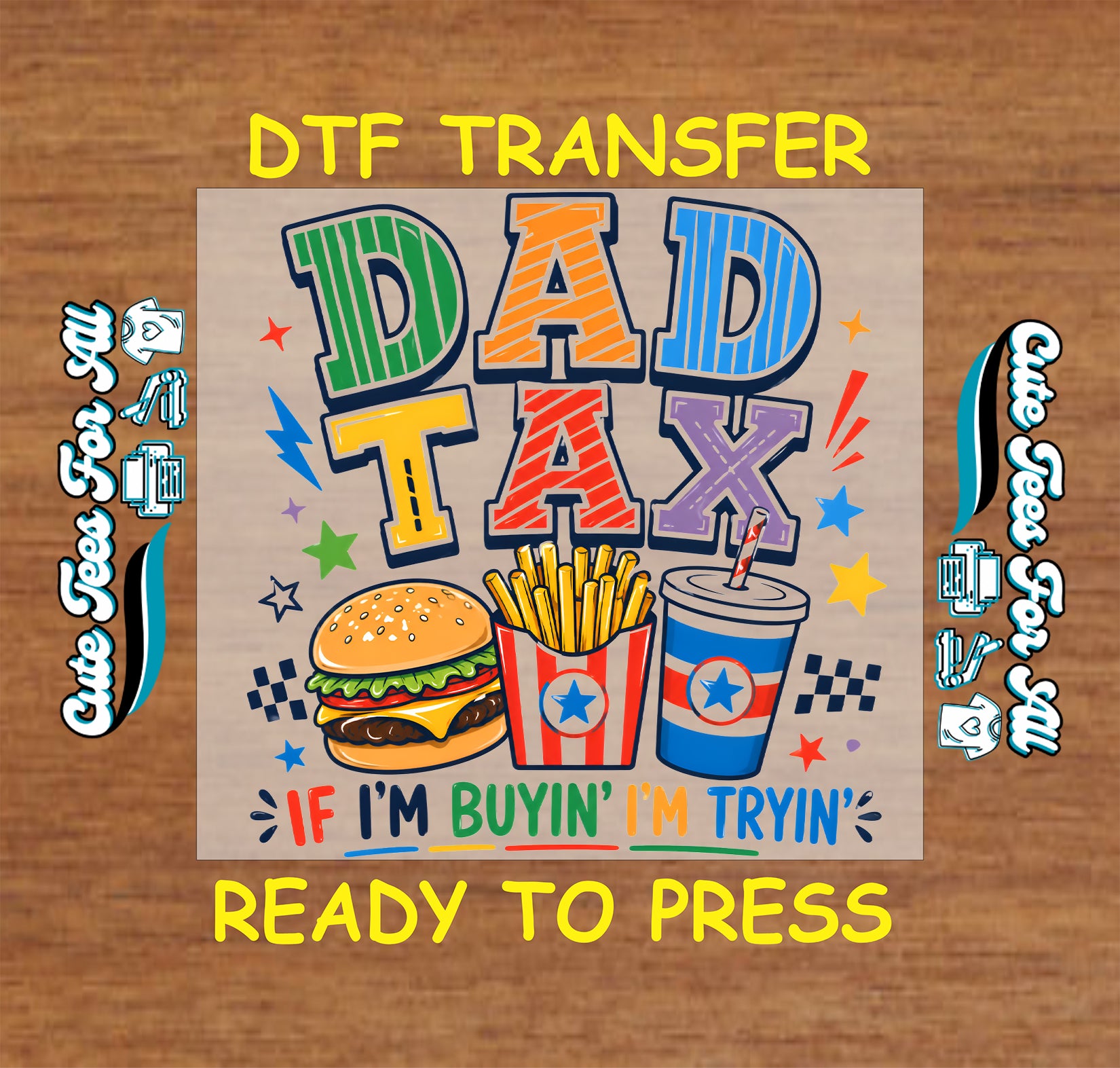 Dad Tax If I’m Buyin’ I’m Tryin’ ready to press DTF artwork with burger fries and drink