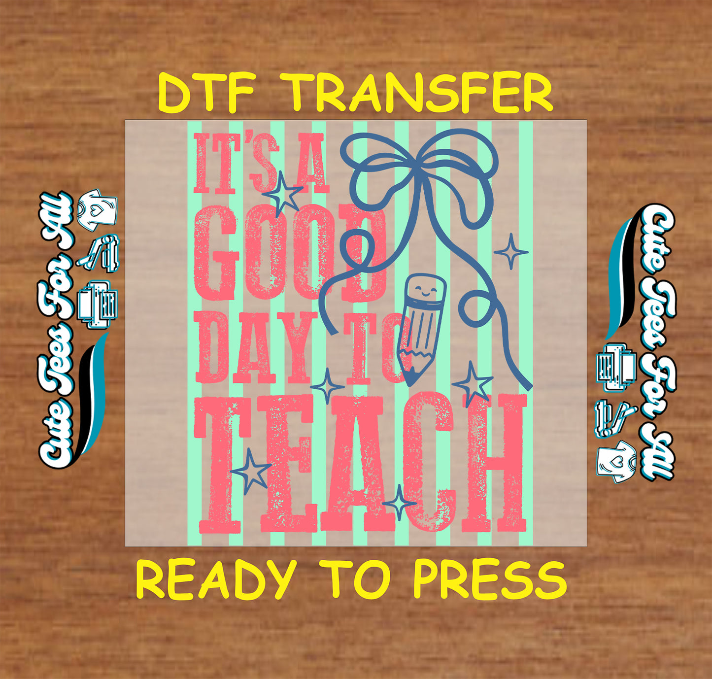 DTF transfer with 'It's a Good Day to Teach' text and graphics on a wooden background