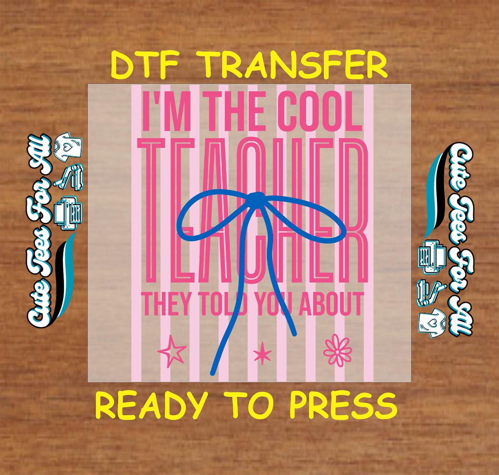 DTF transfer with text 'I'm the cool teacher they told you about' on a wooden background