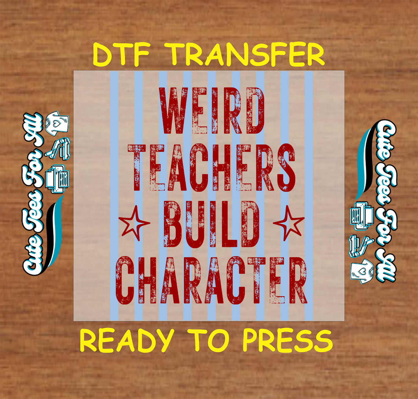 DTF transfer with text 'Weird teachers build character' on a wooden background