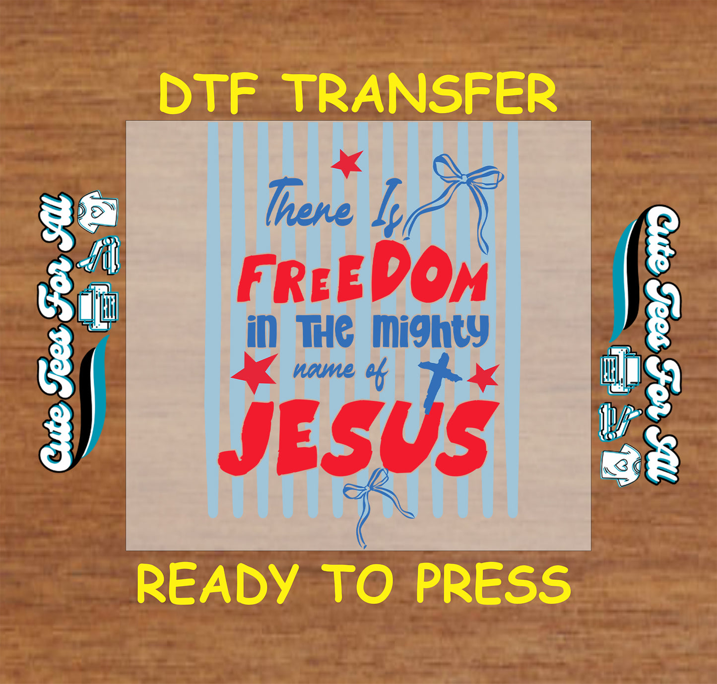 DTF transfer with text 'There is freedom in the mighty name of Jesus' on a wooden background