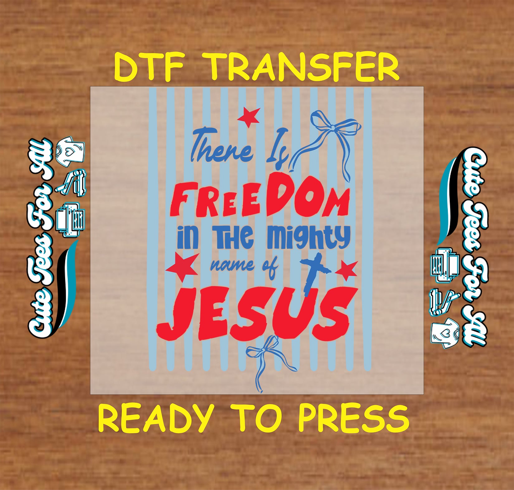 DTF transfer with text 'There is freedom in the mighty name of Jesus' on a wooden background