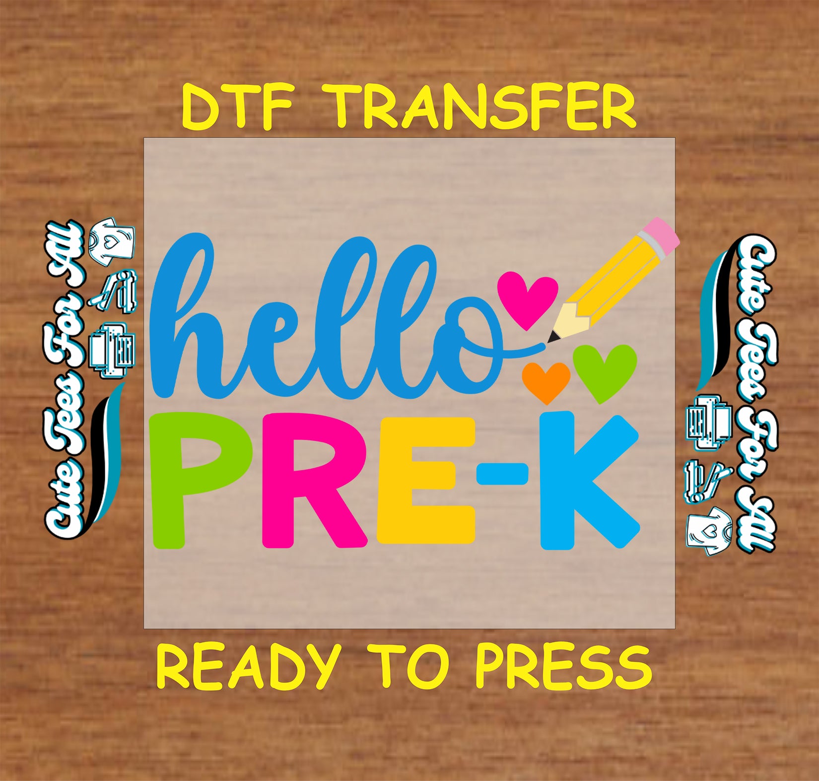 Colorful 'hello PRE-K' text with a pencil and hearts on a DTF transfer paper, set against a wooden background.