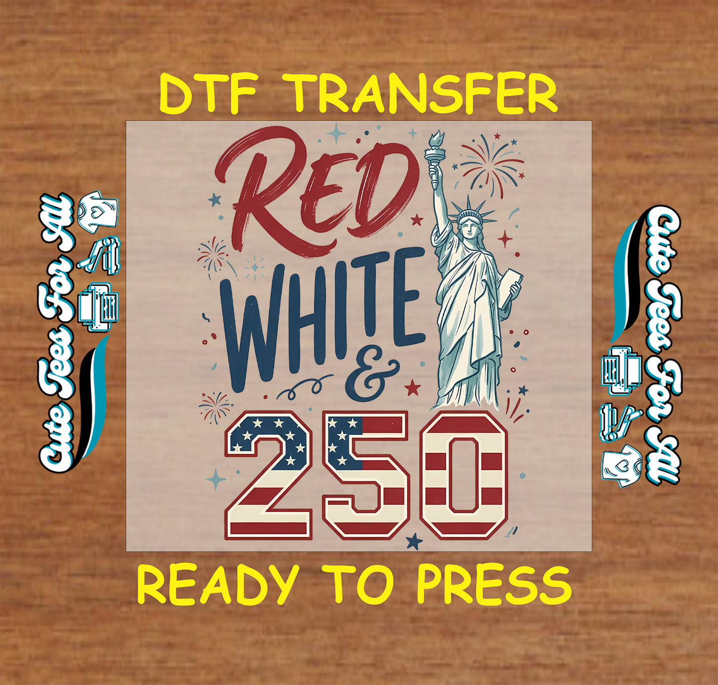 Fourth of July Red White 250 DTF transfer with Lady Liberty, fireworks, stars, and red white and blue 250 design