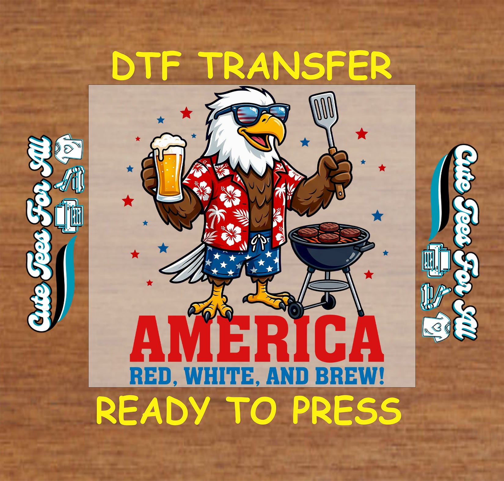 Cartoon eagle in patriotic attire with a beer and grill, text 'America Red, White, and Brew! DTF Transfer Ready to Press' on a wooden background.