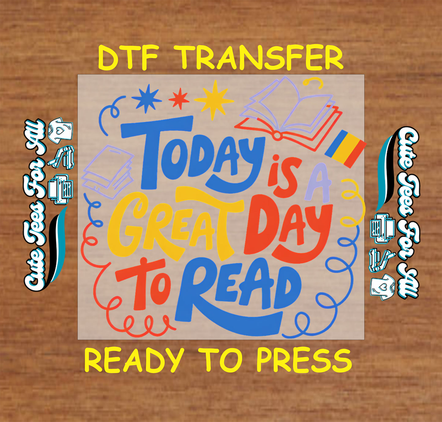 DTF transfer with 'Today is a great day to read' text on a wooden background