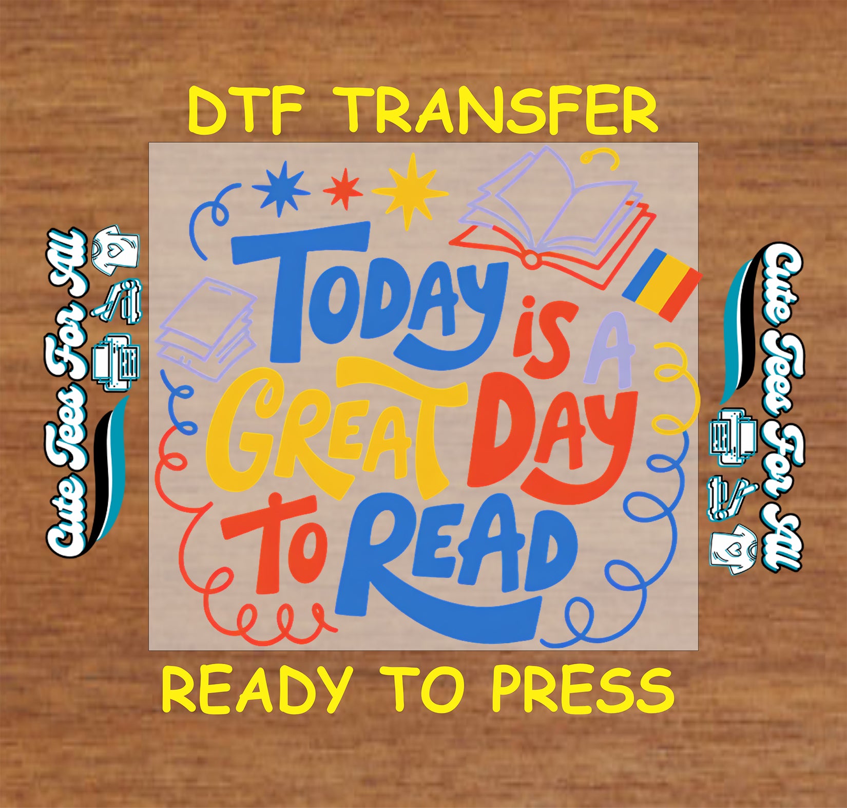 DTF transfer with 'Today is a great day to read' text on a wooden background