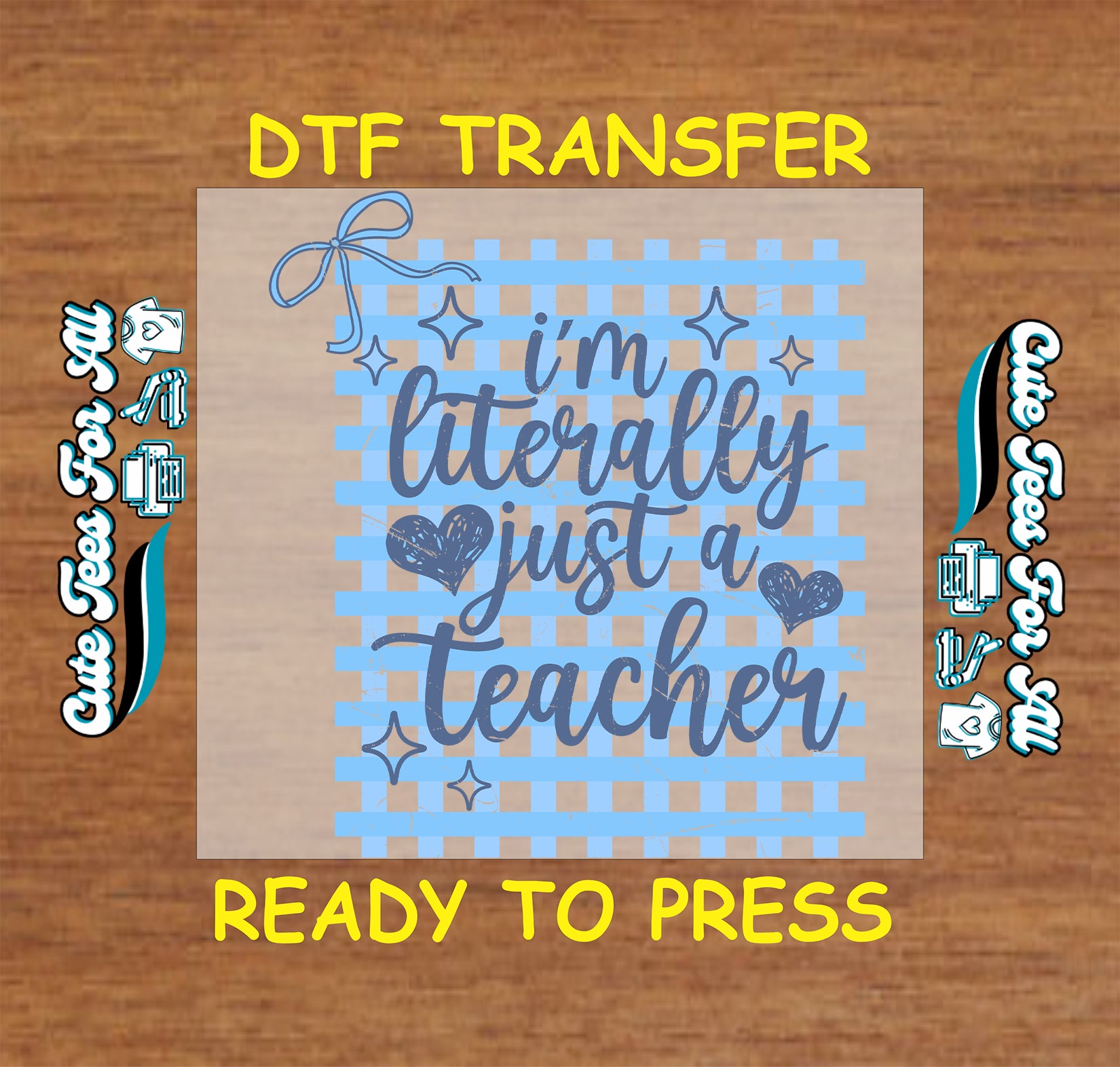 DTF transfer with text 'i'm literally just a teacher' on a wooden background