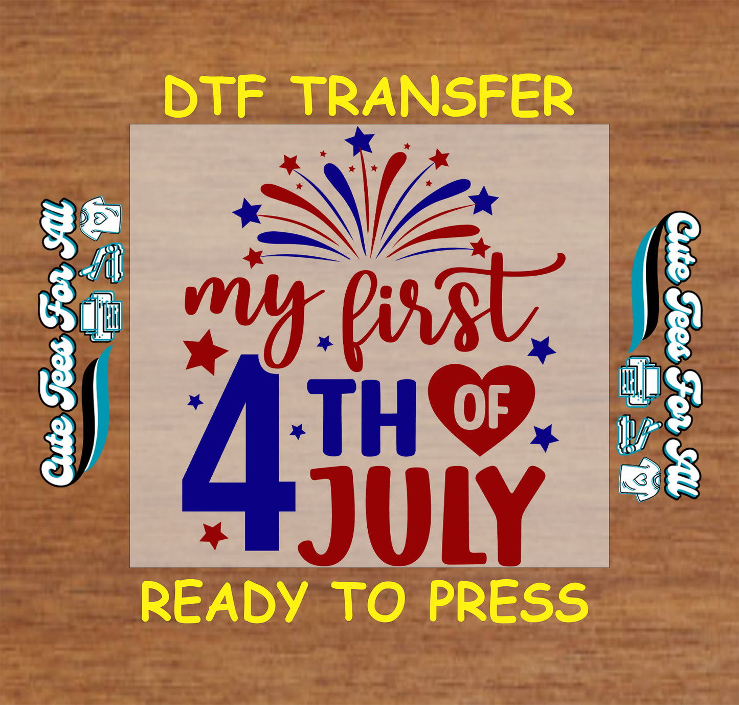 DTF transfer with 'my first 4th of July' text and fireworks design on a wooden background.
