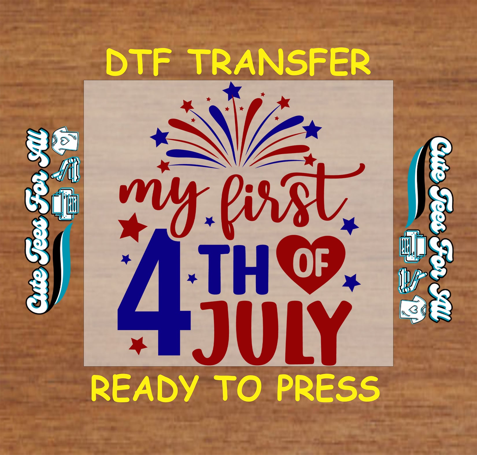 DTF transfer with 'my first 4th of July' text and fireworks design on a wooden background.