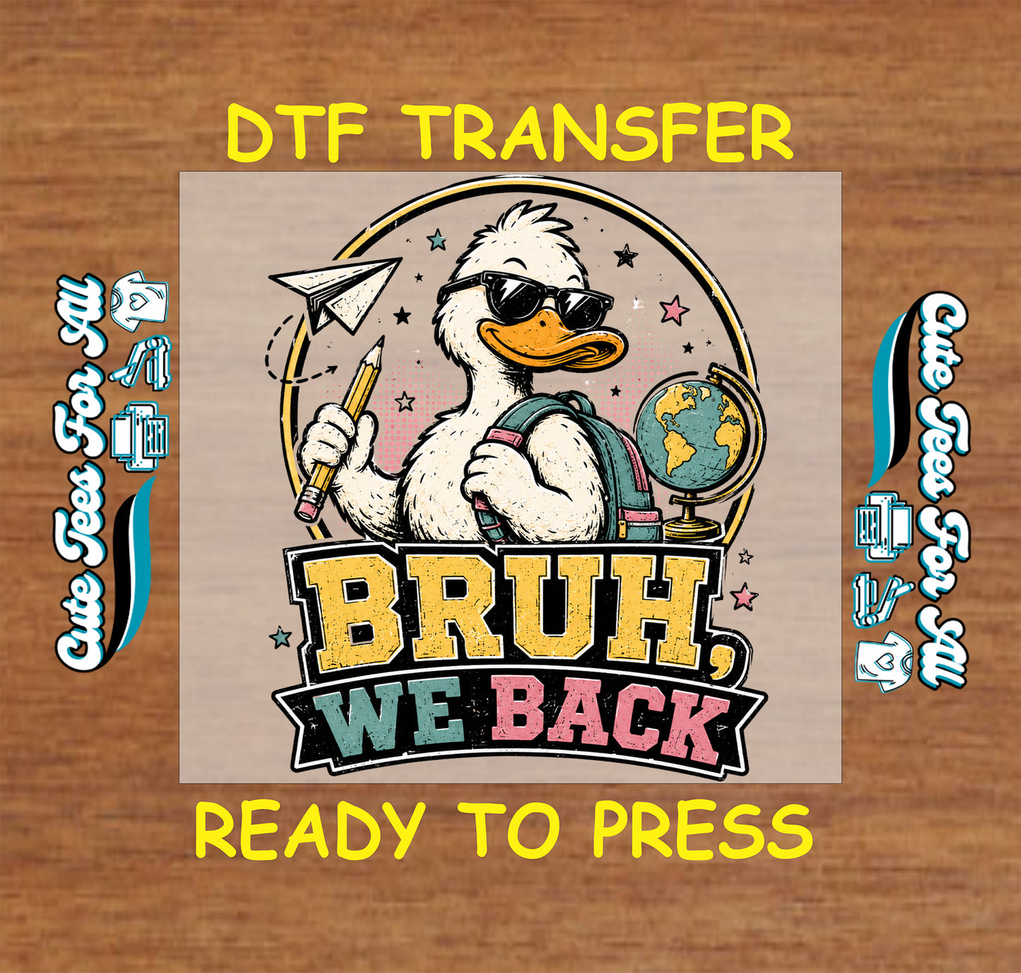 DTF transfer with a duck holding a paper airplane and globe, text 'BRUH, WE BACK' on a wooden background.