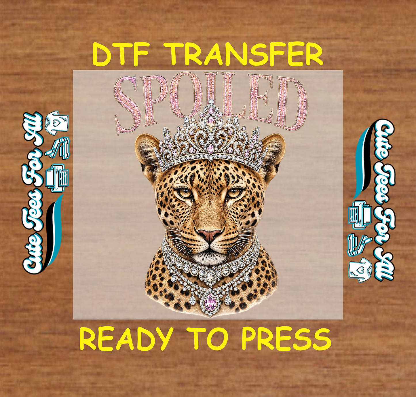 Leopard with a tiara and 'Spoiled' text on a DTF transfer with branding on a wooden background