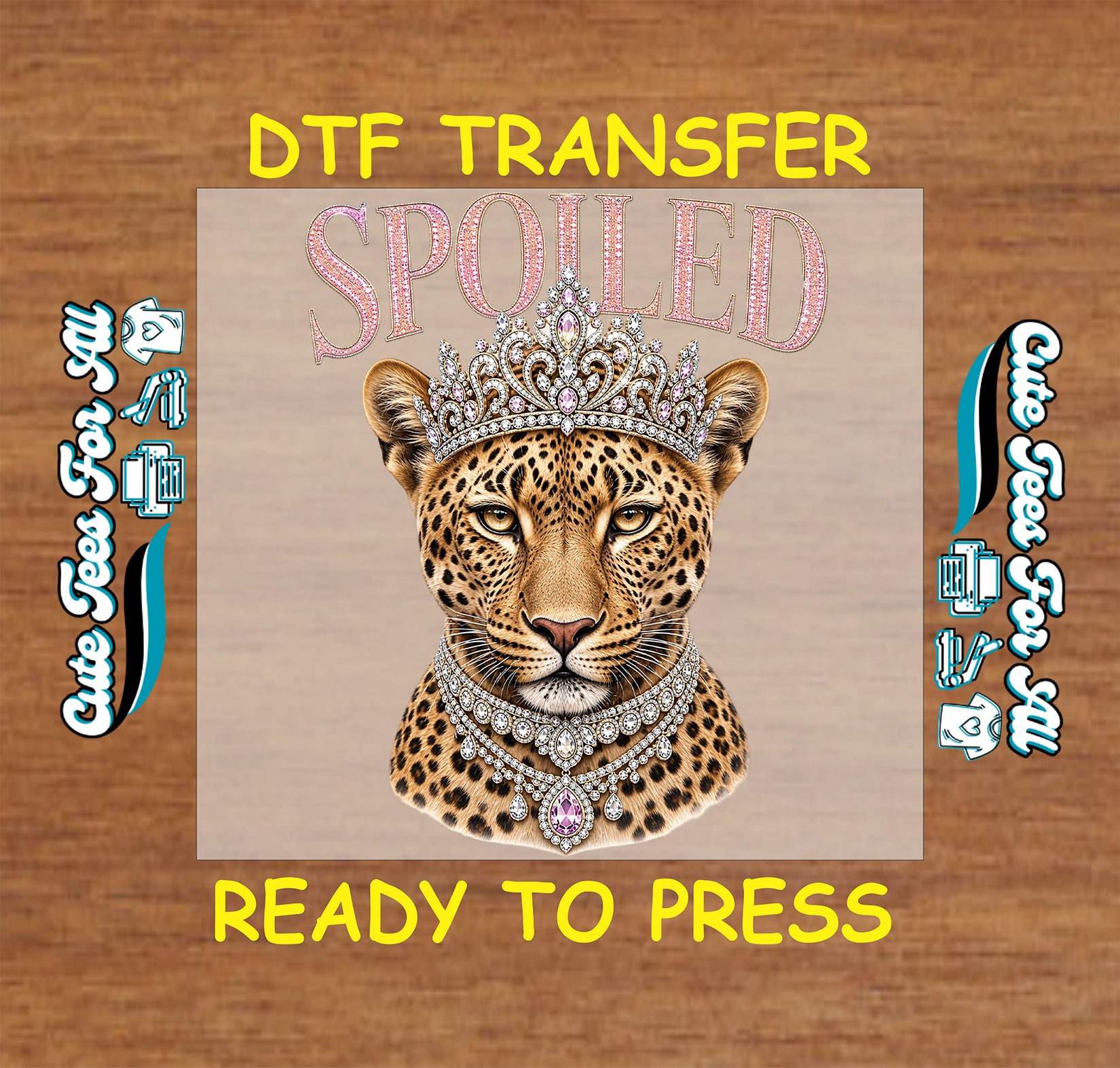 Leopard with a tiara and 'Spoiled' text on a DTF transfer with branding on a wooden background