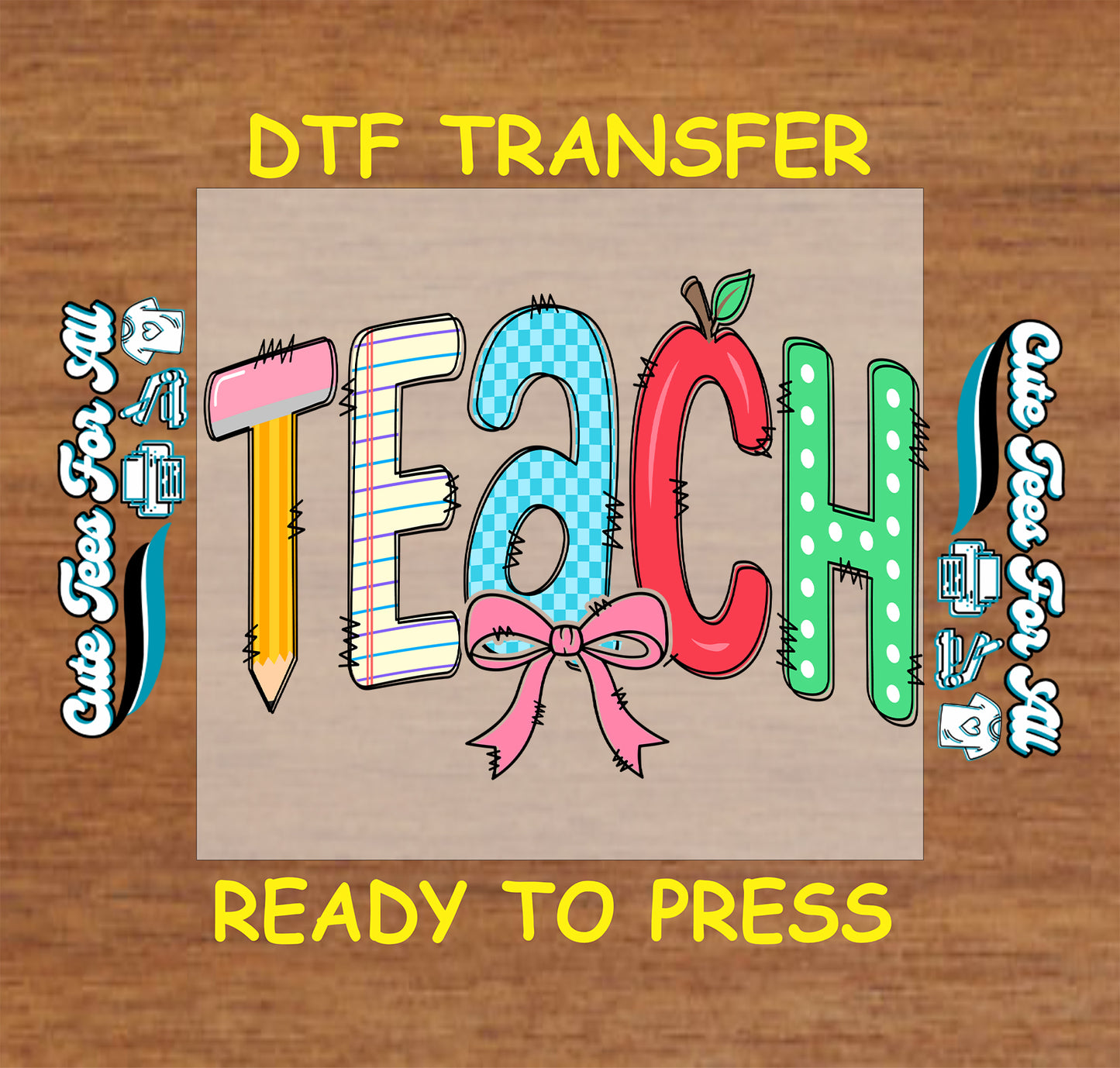 DTF transfer with 'TEACH' text and graphics on a wooden background