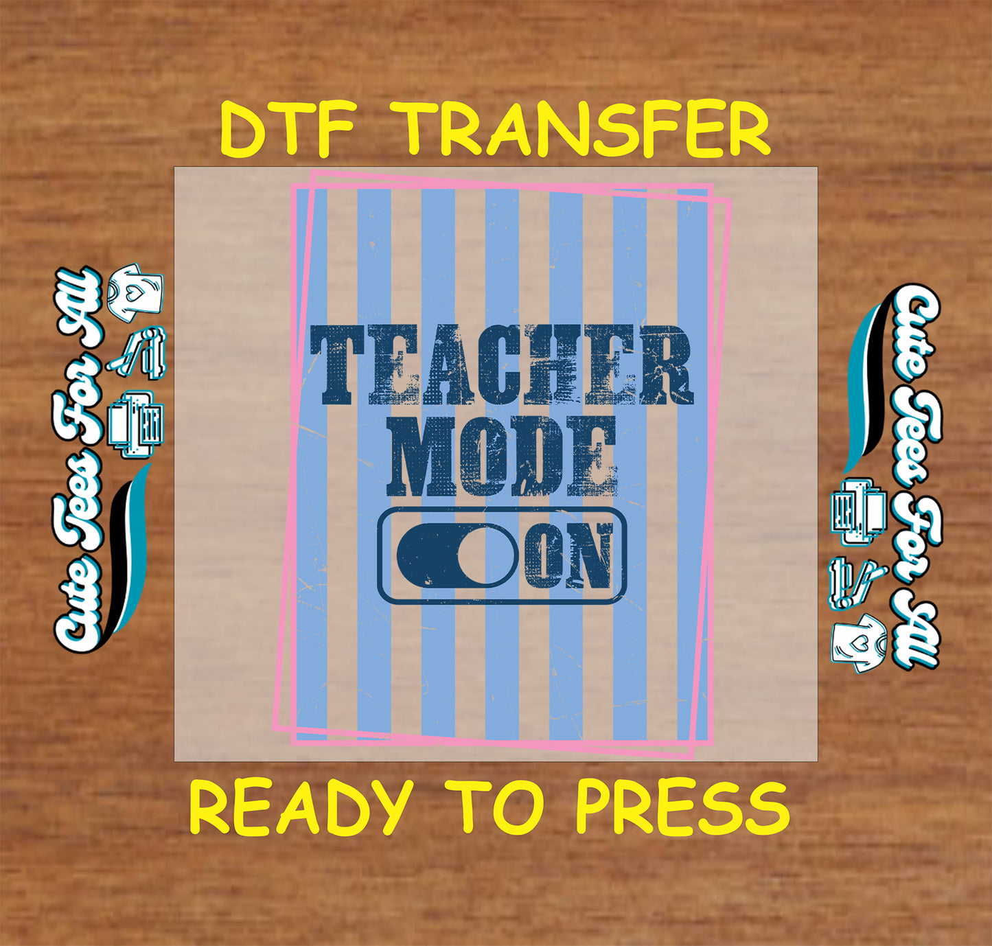 DTF transfer with 'Teacher Mode On' text on a wooden background