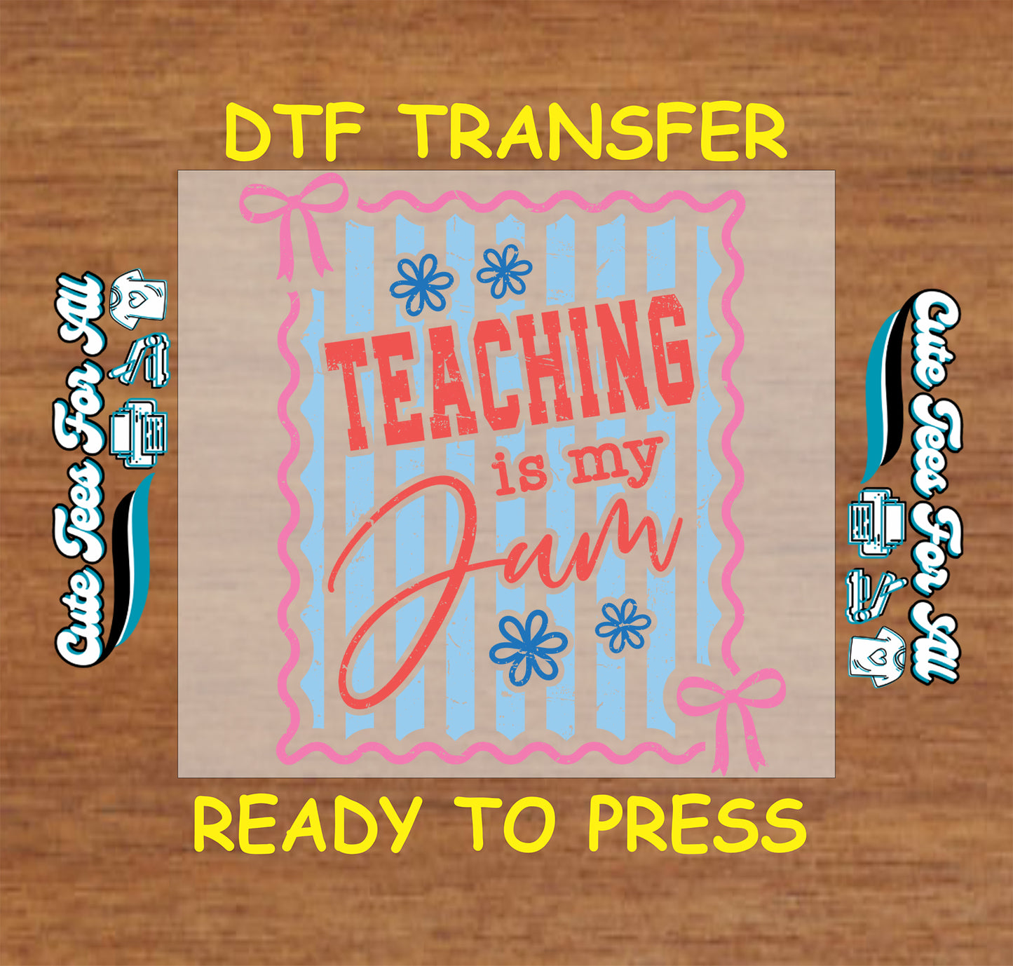 DTF transfer with 'Teaching is my Jam' text on a wooden background