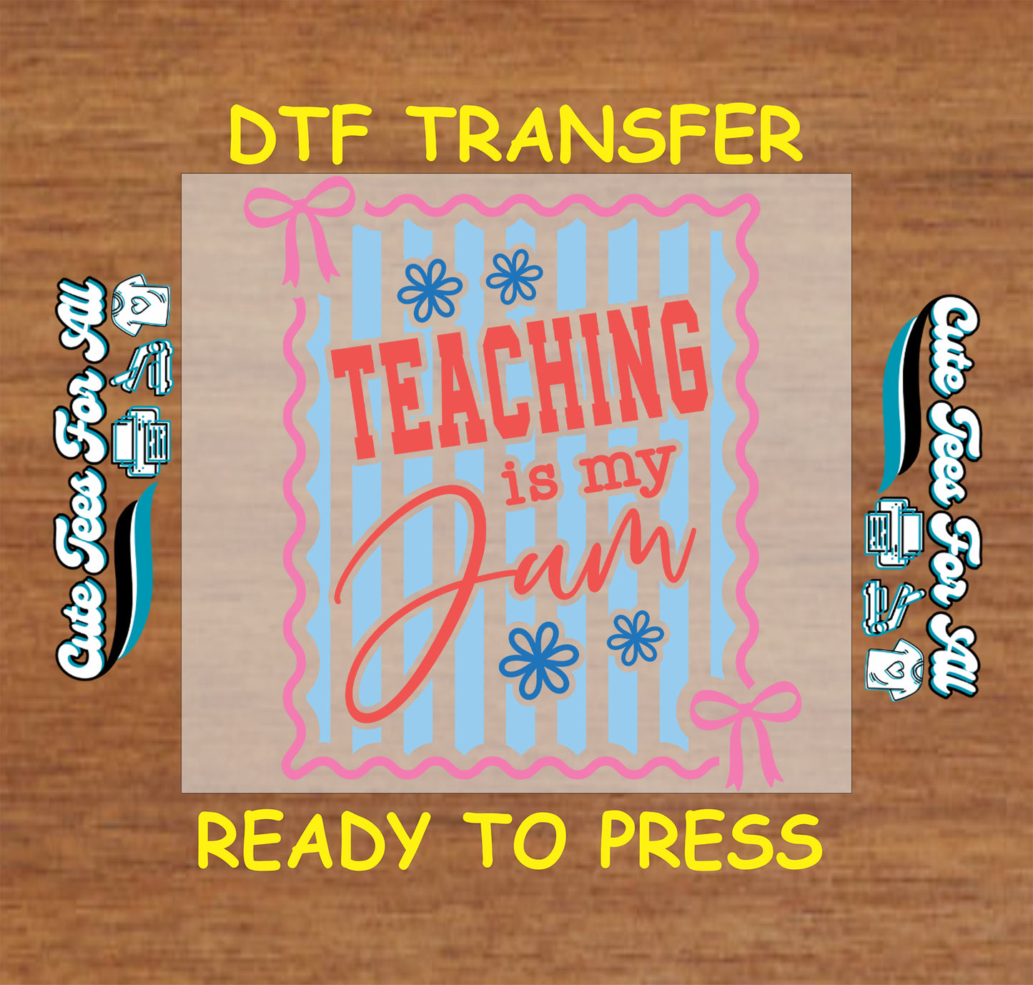 DTF transfer with 'Teaching is my Jam' text on a wooden background