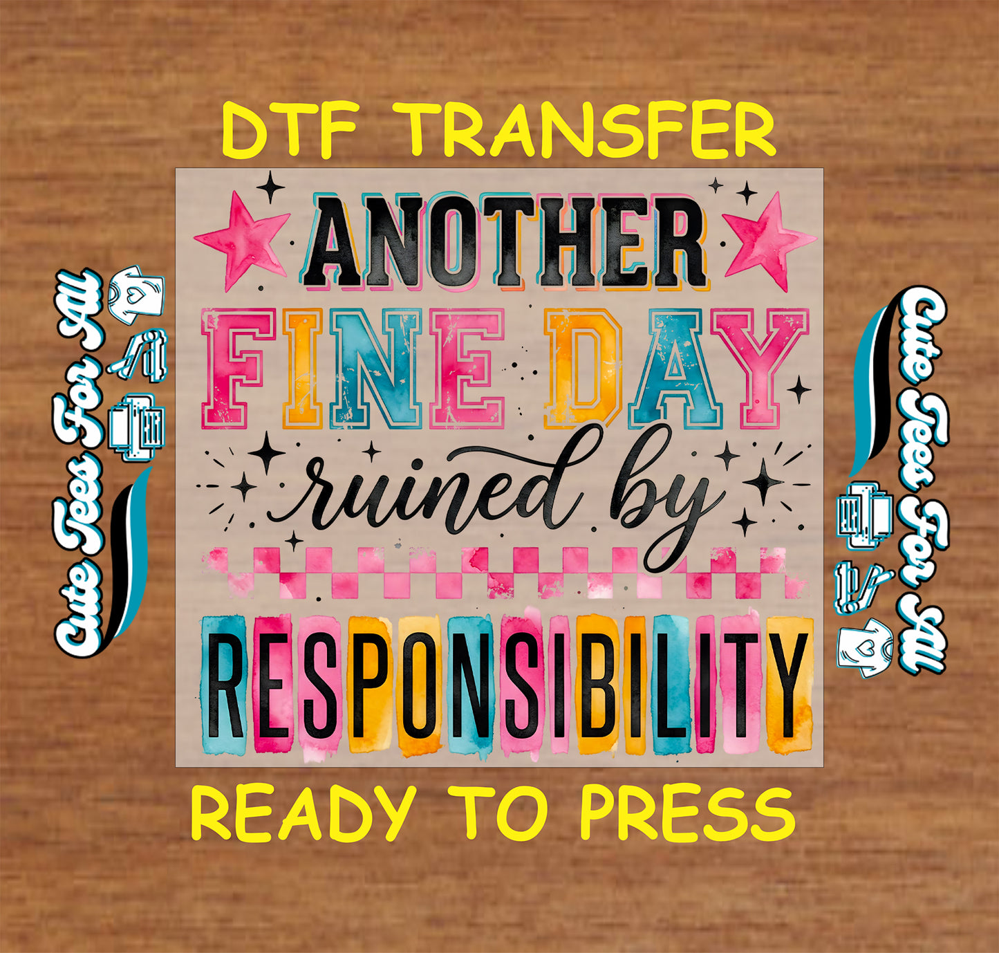 Another Fine Day Ruined By Responsibility DTF transfer with colorful distressed lettering, stars, checker details, and sarcastic adulting theme