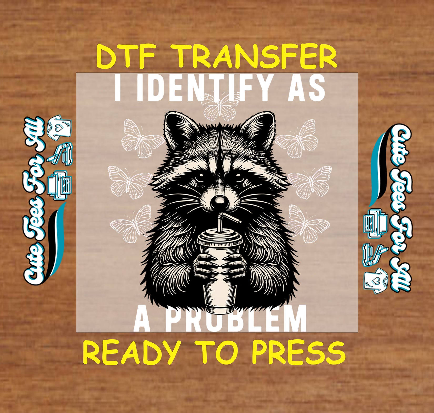 I Identify As A Problem DTF transfer with black and white raccoon holding a drink, butterfly accents, and funny sarcastic text