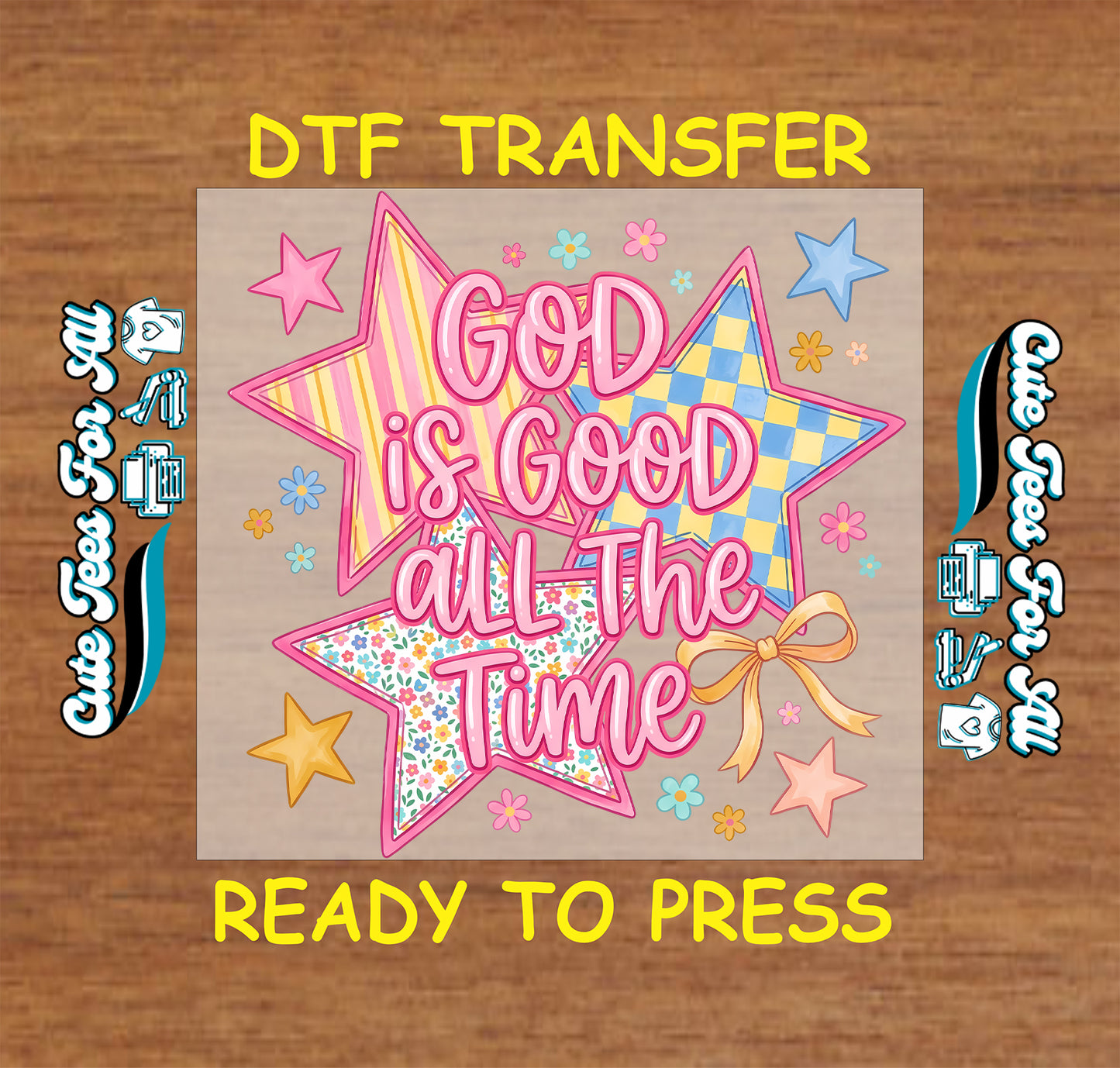 God Is Good All The Time DTF transfer with pink lettering, colorful stars, floral patterns, bow accent, and bright Christian faith design