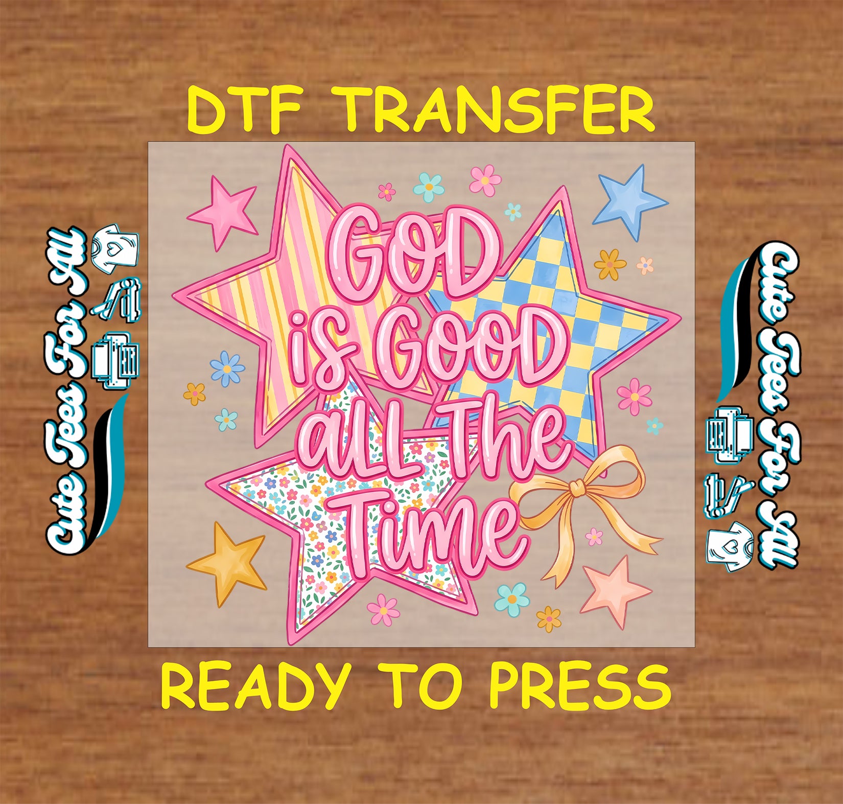 God Is Good All The Time DTF transfer with pink lettering, colorful stars, floral patterns, bow accent, and bright Christian faith design
