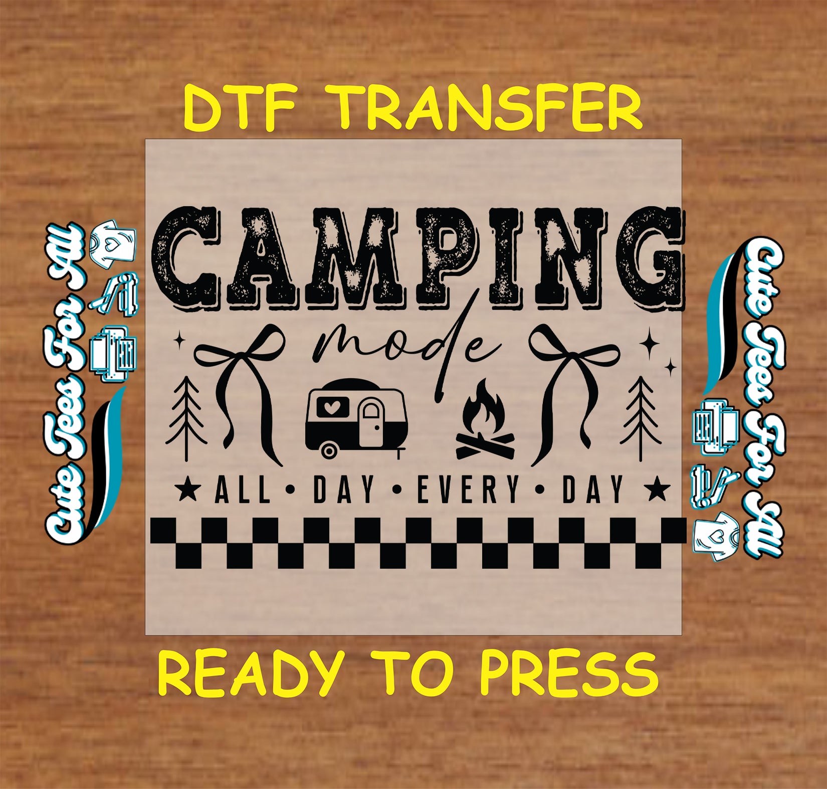 DTF transfer with 'Camping mode all day every day' text and camping icons on a wooden background.