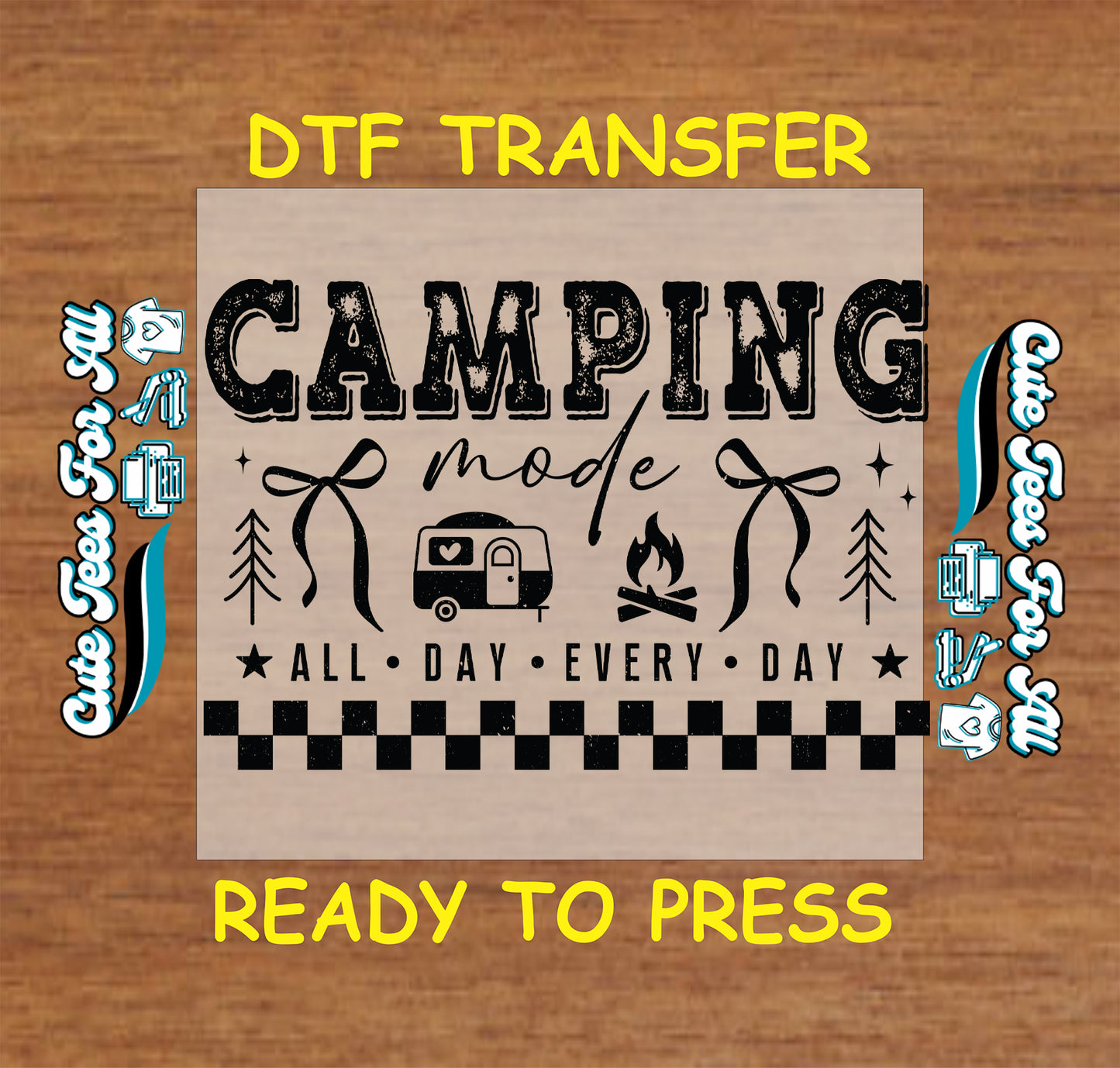 DTF transfer with 'Camping mode all day every day' text and camping icons on a wooden background.