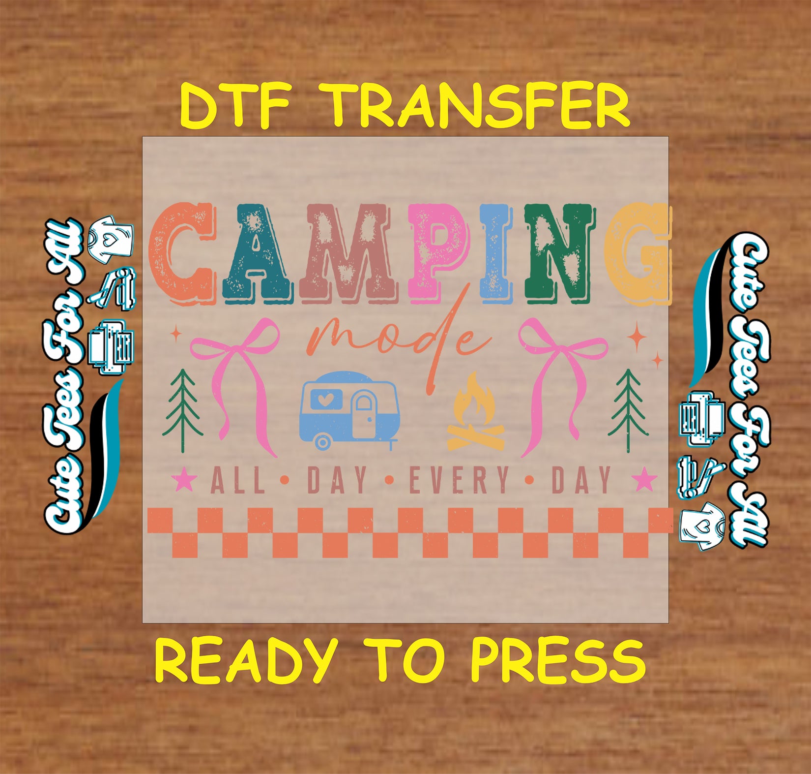 DTF transfer with 'Camping mode all day every day' text and graphics on a wooden background