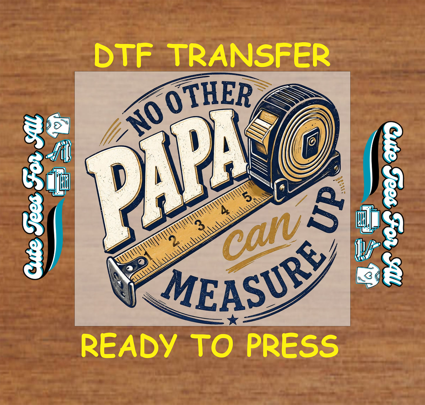 DTF transfer with 'No other papa can measure up' design on a wooden background