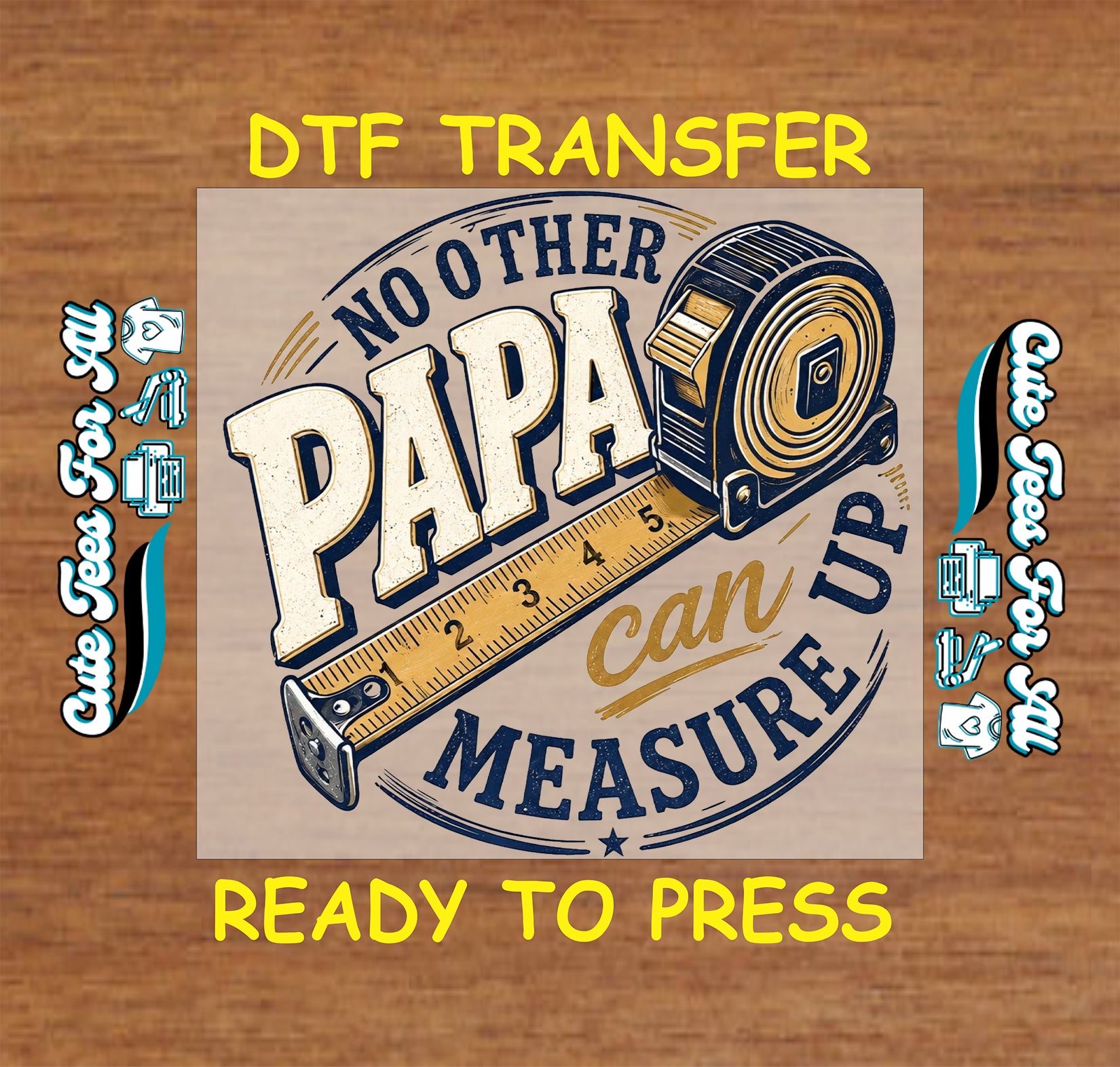 DTF transfer with 'No other papa can measure up' design on a wooden background