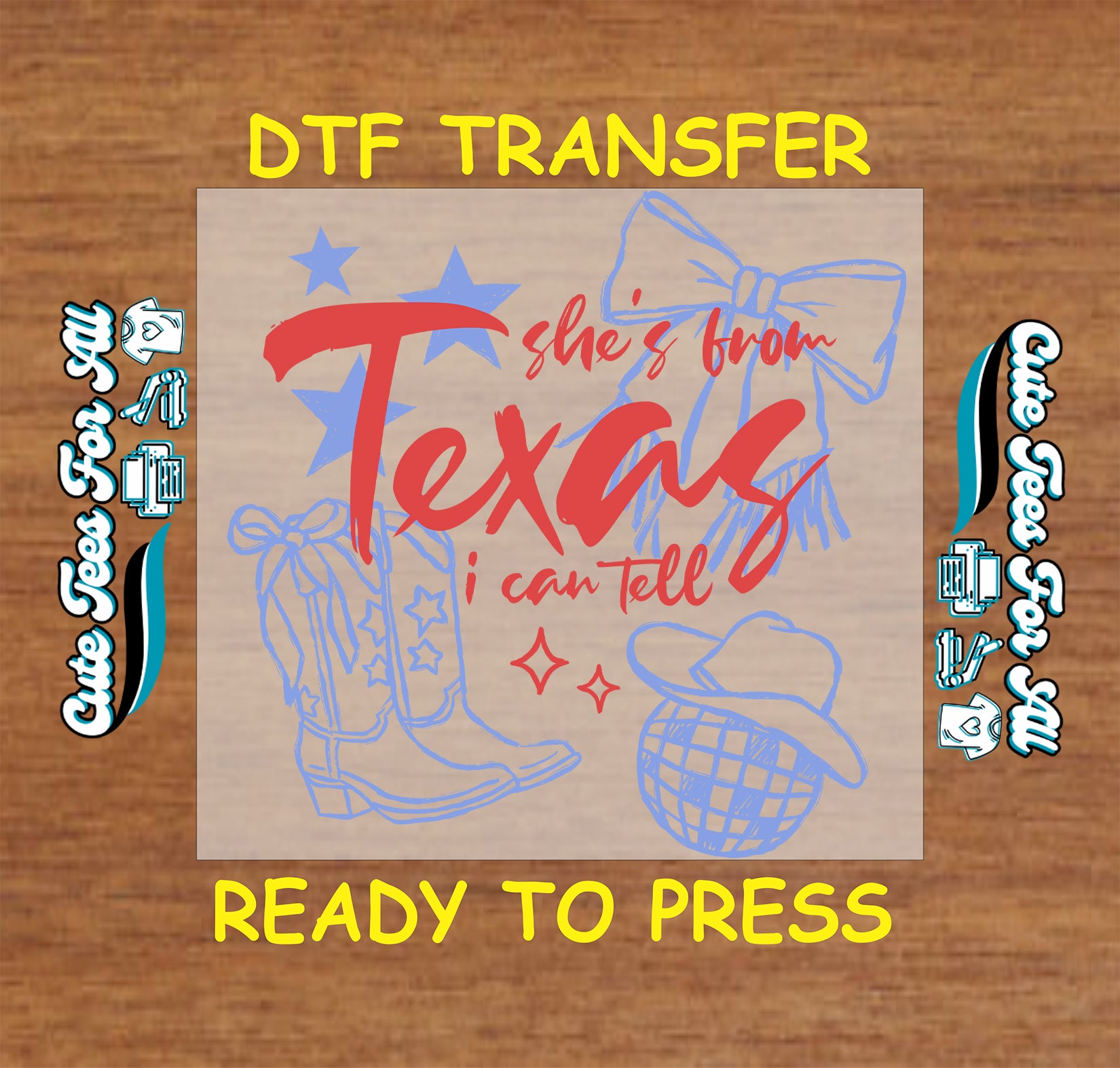 DTF transfer with 'she's from Texas, I can tell' text and graphics on a wooden background