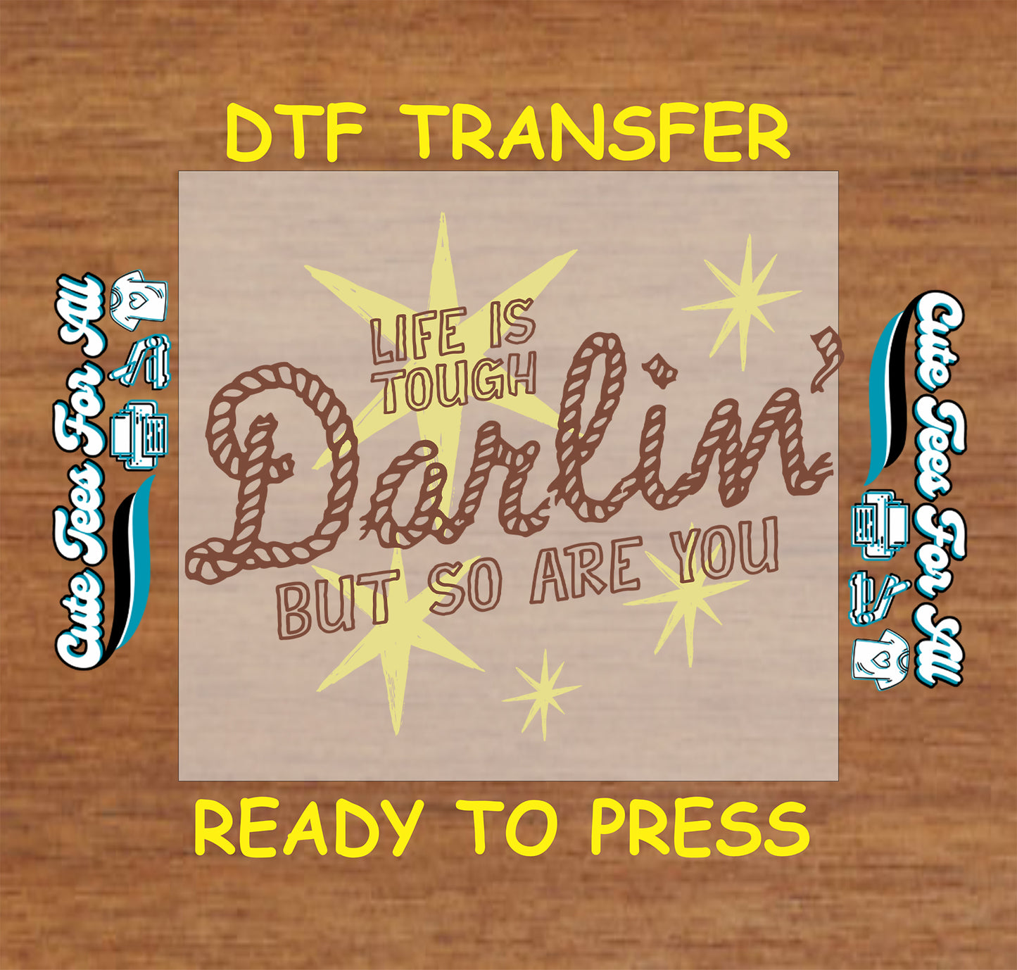 Life Is Tough Darlin DTF transfer with rope lettering, yellow starbursts, and inspirational western quote