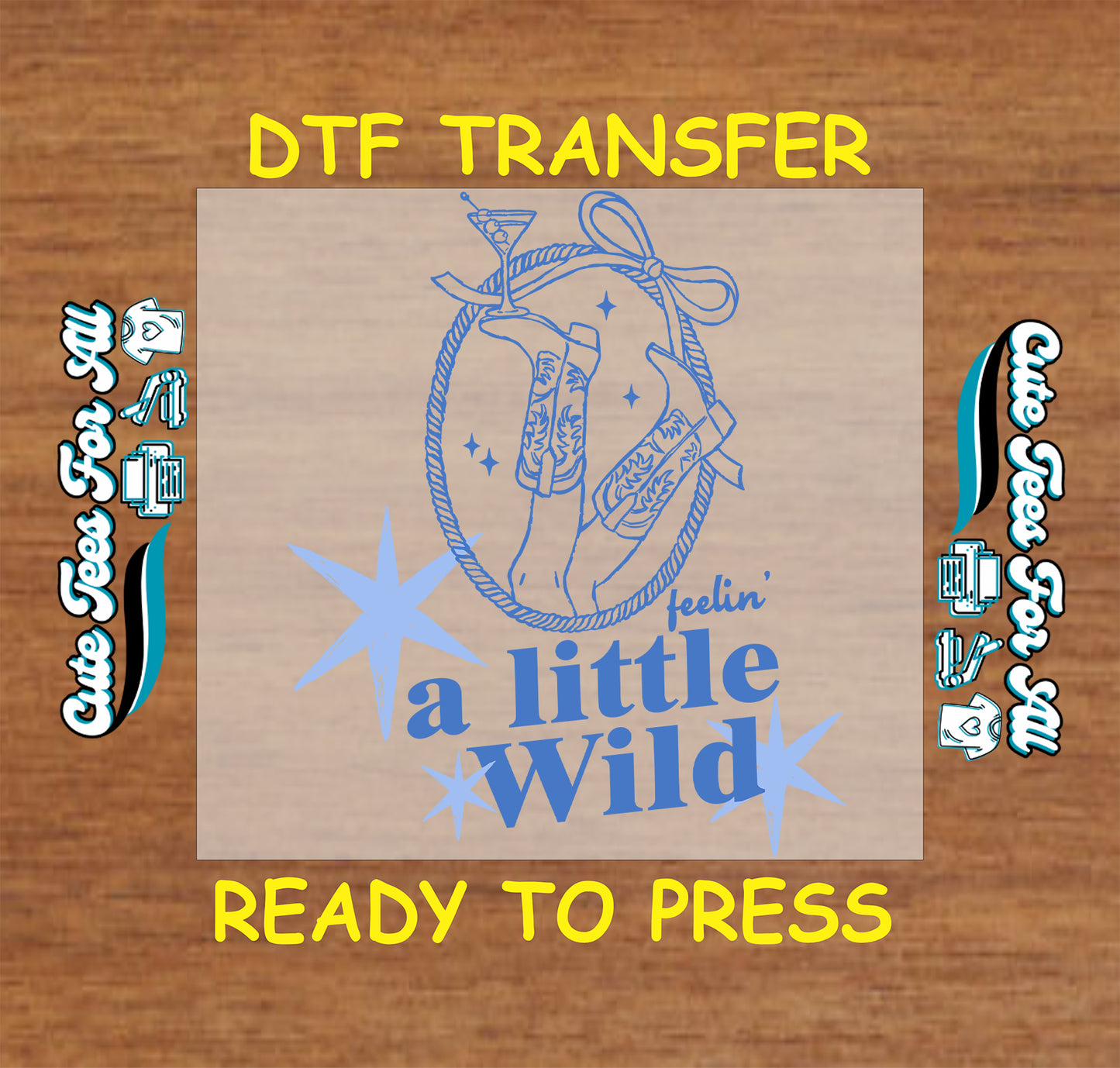 DTF transfer with 'feelin' a little wild'  design on a wooden background.