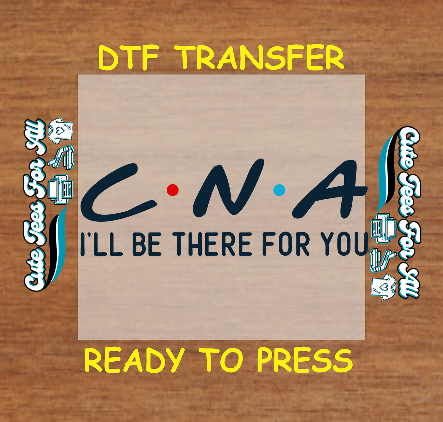 CNA logo with text 'I'll be there for you' on a cardboard background with 'DTF Transfer' and 'Ready to Press' text.