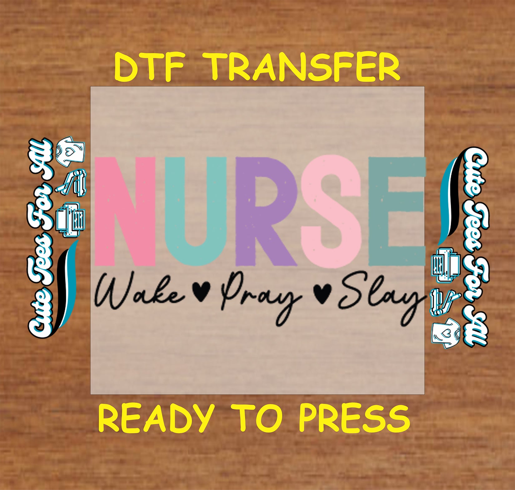 Pastel nurse ready to press DTF transfer with wake pray slay text and heart details