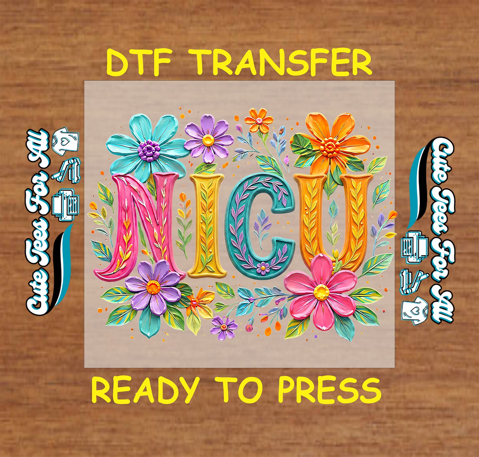 Floral NICU ready to press DTF transfer with colorful flowers and neonatal nurse lettering