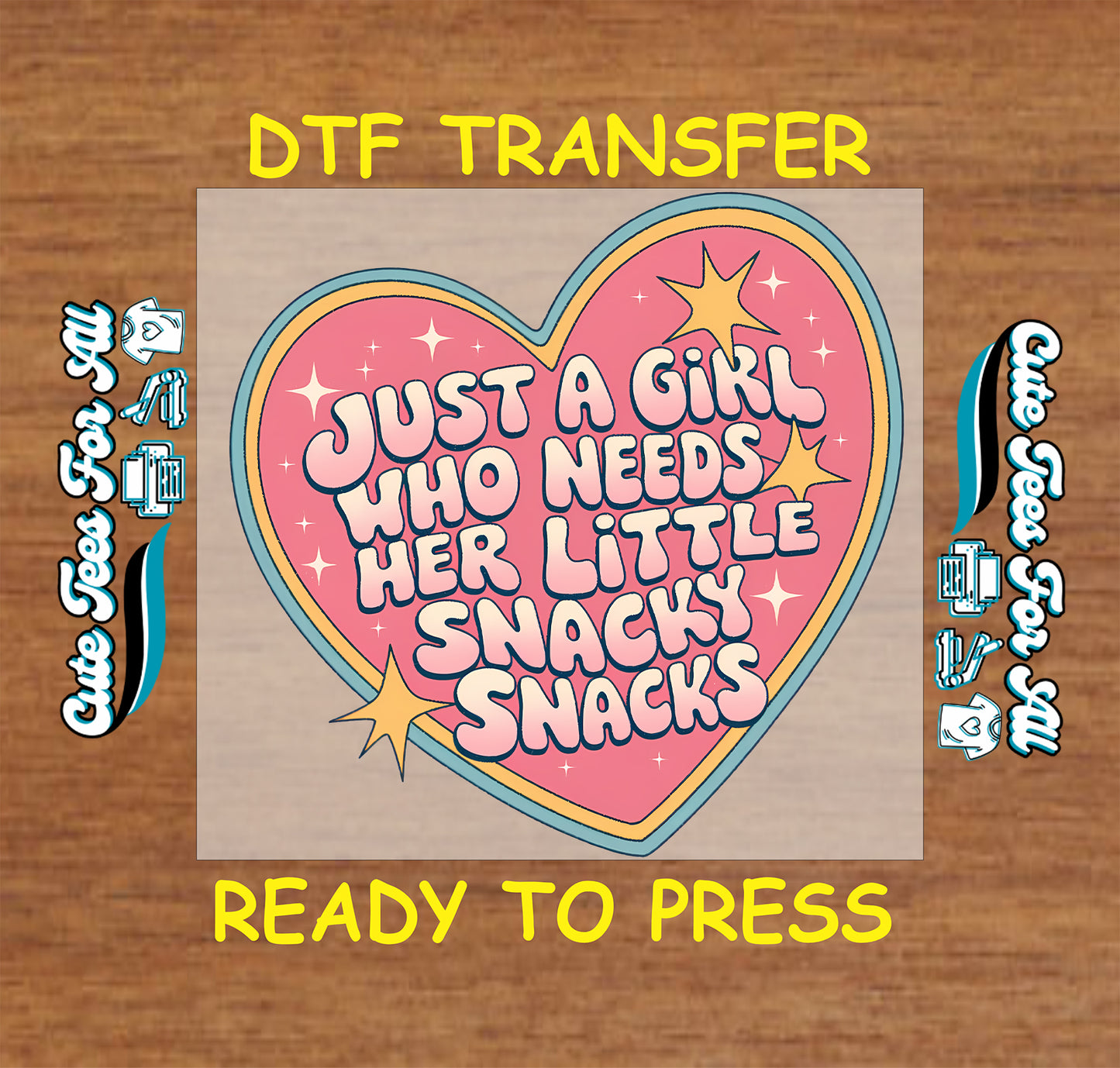 A DTF transfer sticker design featuring a pink heart with the text 'JUST A GIRL WHO NEEDS HER LITTLE SNACKY SNACKS' in white outlined letters, surrounded by yellow stars and a blue border, presented on a wood background with 'DTF TRANSFER' and 'READY TO PRESS' text.