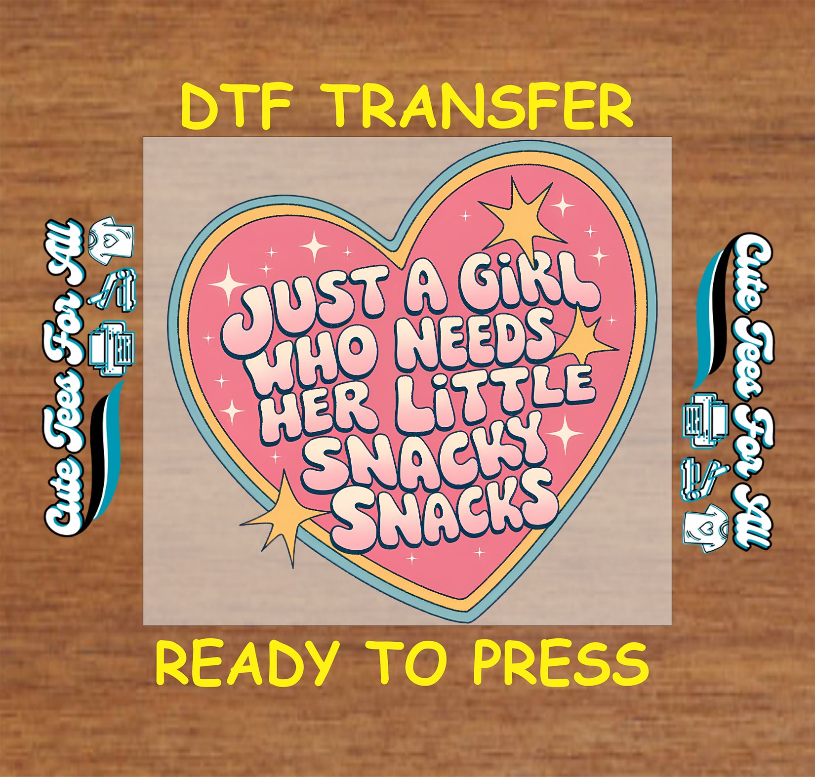 A DTF transfer sticker design featuring a pink heart with the text 'JUST A GIRL WHO NEEDS HER LITTLE SNACKY SNACKS' in white outlined letters, surrounded by yellow stars and a blue border, presented on a wood background with 'DTF TRANSFER' and 'READY TO PRESS' text.