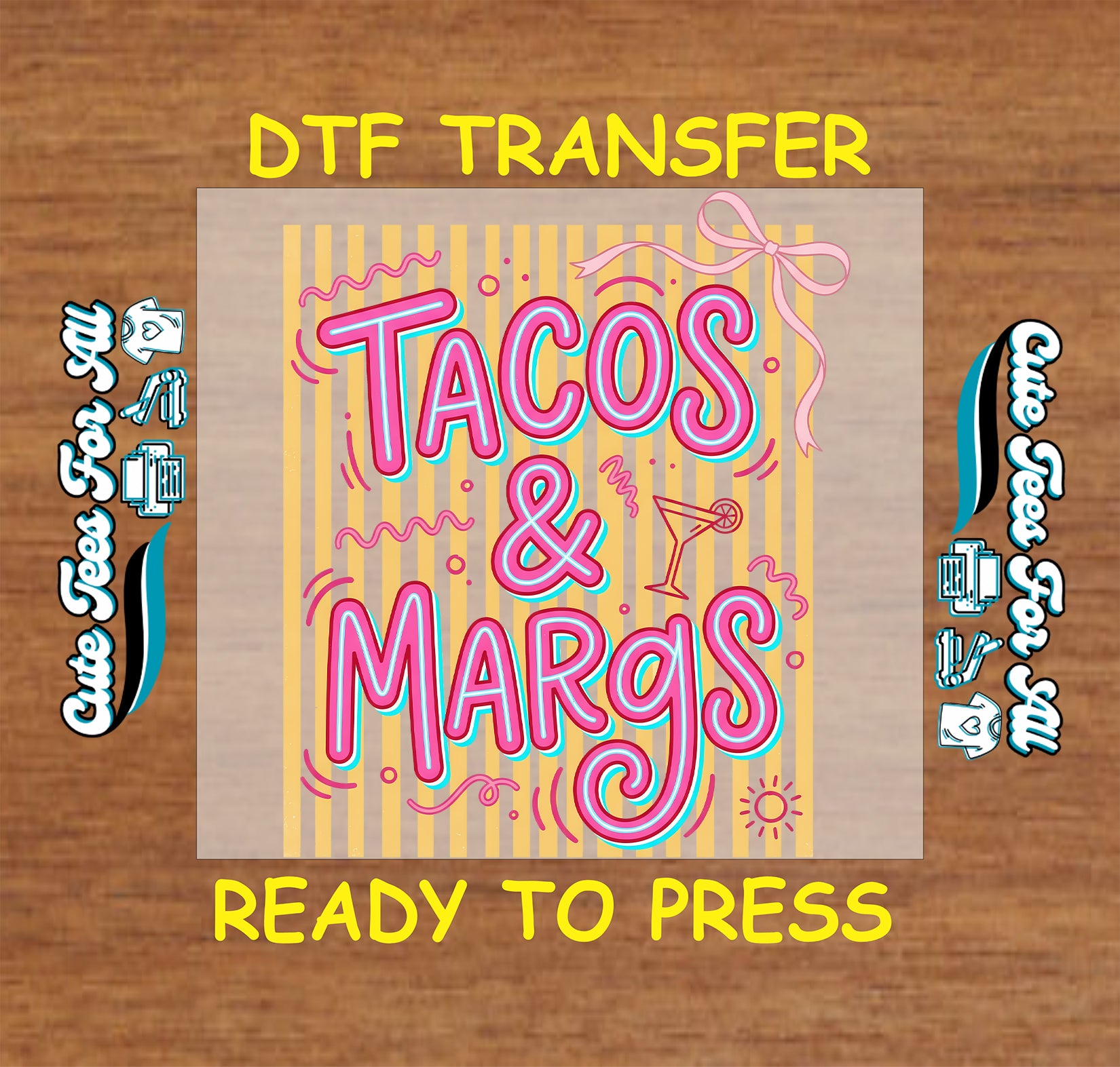 A digital mockup of a DTF (Direct to Film) transfer design featuring the text 'TACOS & MARGS' in pink and blue 3D lettering on a yellow striped background, presented on a wood-grain backdrop with 'DTF TRANSFER' and 'READY TO PRESS' text.