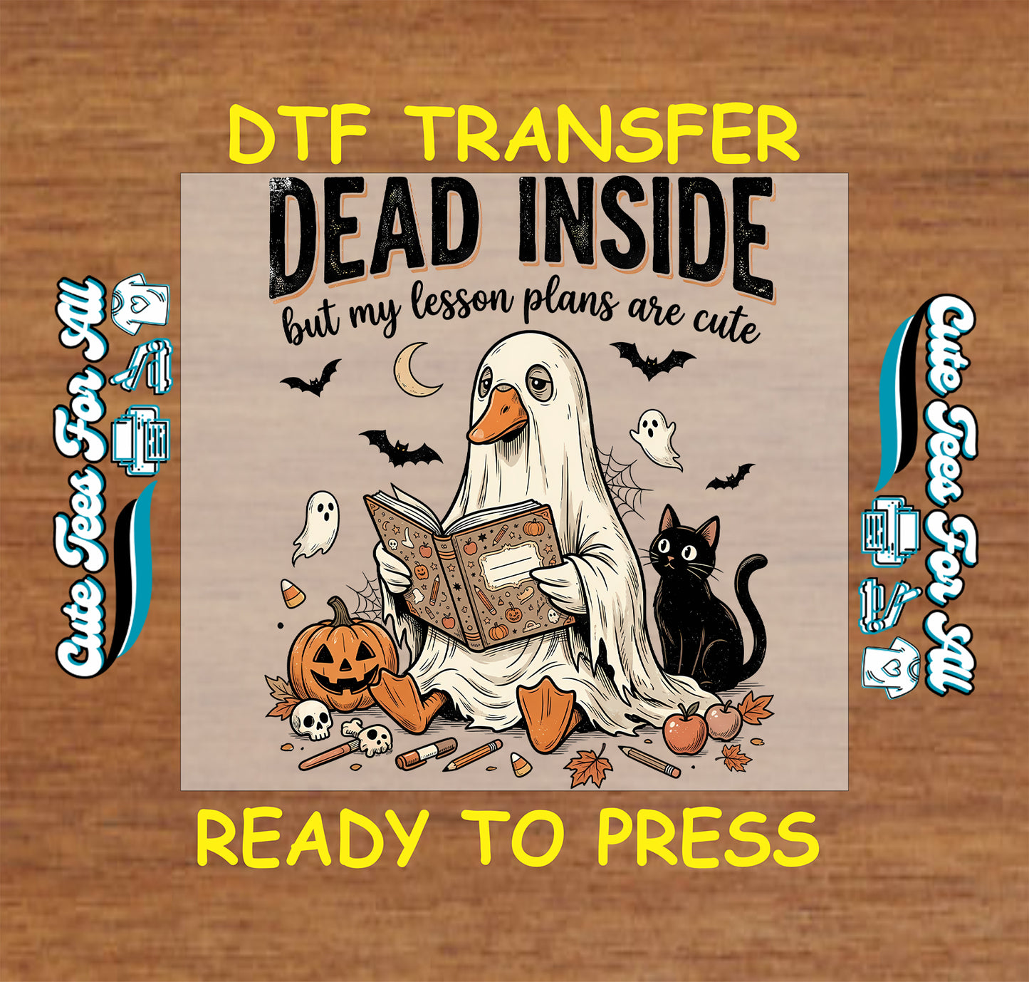 A square DTF transfer design shown on a wood background, featuring a ghostly duck reading a book with a black cat, pumpkins, bats, moons, and skulls. Large text reads 'DEAD INSIDE but my lesson plans are cute.