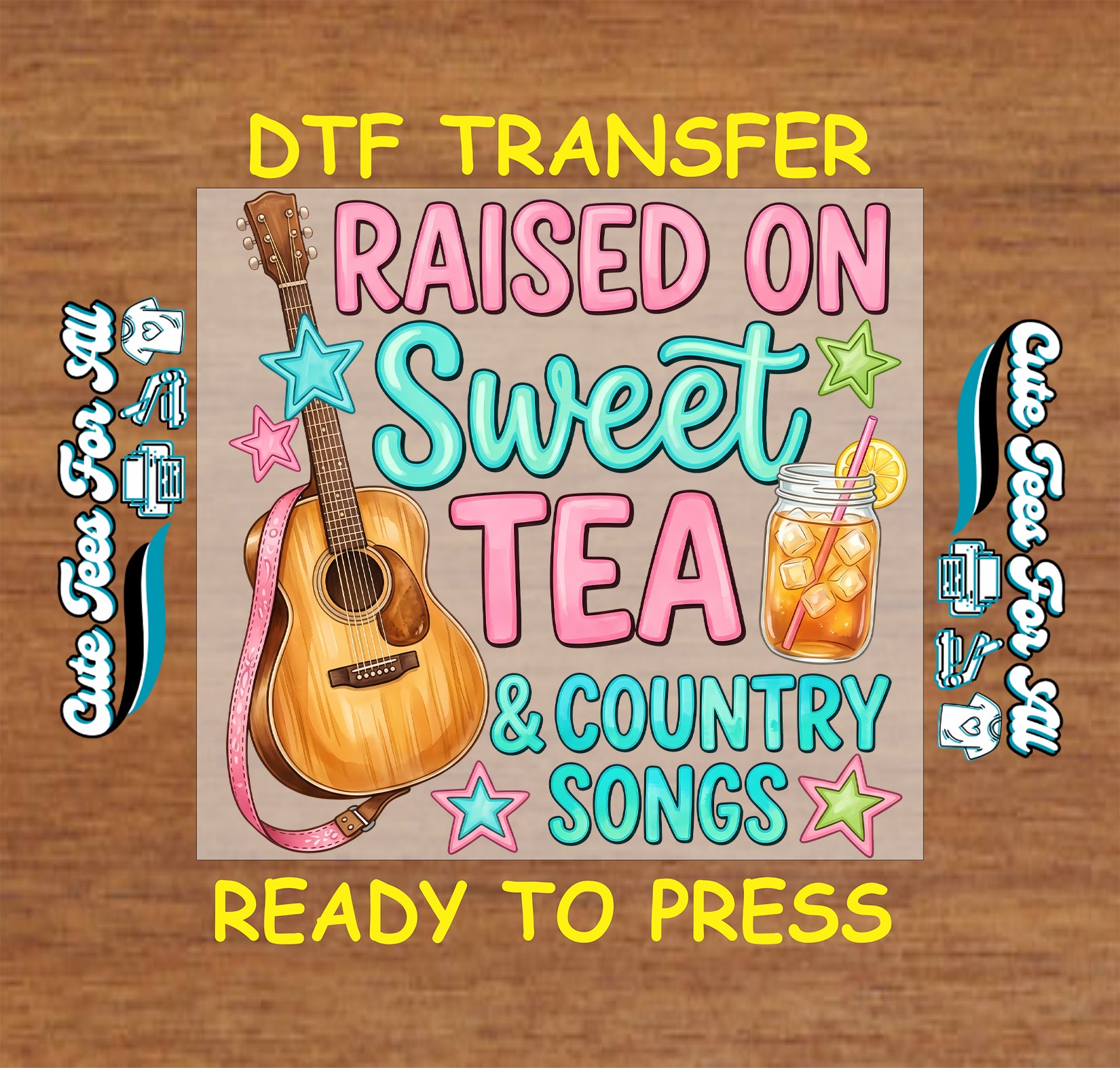 A DTF transfer design preview featuring the text 'RAISED ON Sweet TEA & COUNTRY SONGS' in pink and teal lettering, with an acoustic guitar, pink strap, star accents, and a mason jar iced drink on a beige square background. Yellow text above and below reads 'DTF TRANSFER' and 'READY TO PRESS'.