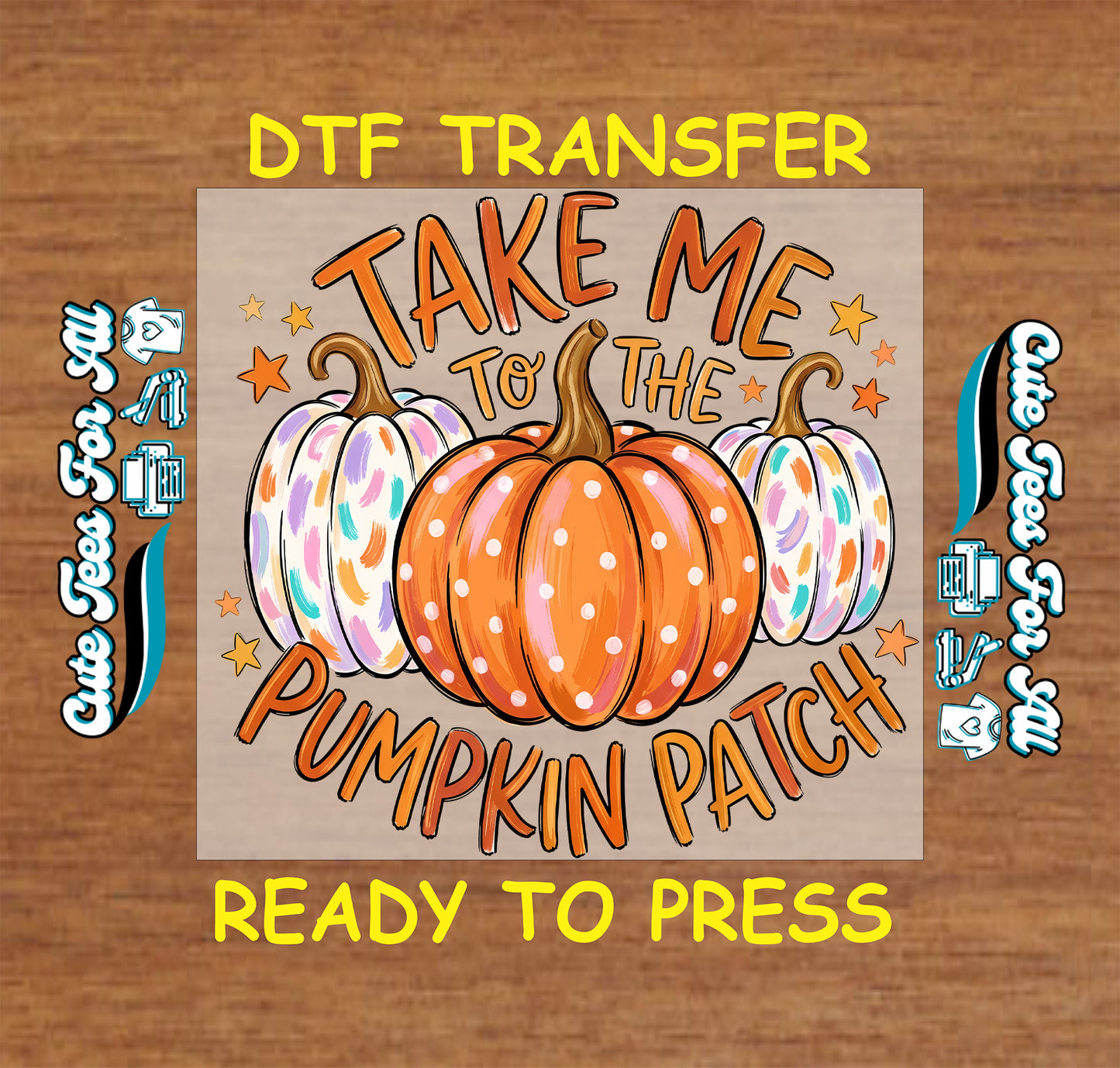 A DTF transfer design preview featuring three pumpkins with colorful polka dots and white spots, surrounded by the text 'TAKE ME TO THE PUMPKIN PATCH' in orange outlined lettering, with 'DTF TRANSFER' and 'READY TO PRESS' text on a wood background.