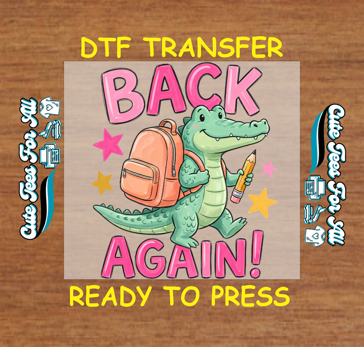 A DTF transfer design featuring a cartoon green alligator wearing an orange backpack and holding a yellow pencil, with the text 'BACK AGAIN!' in pink letters, shown on a wood background with 'DTF TRANSFER' and 'READY TO PRESS' text.