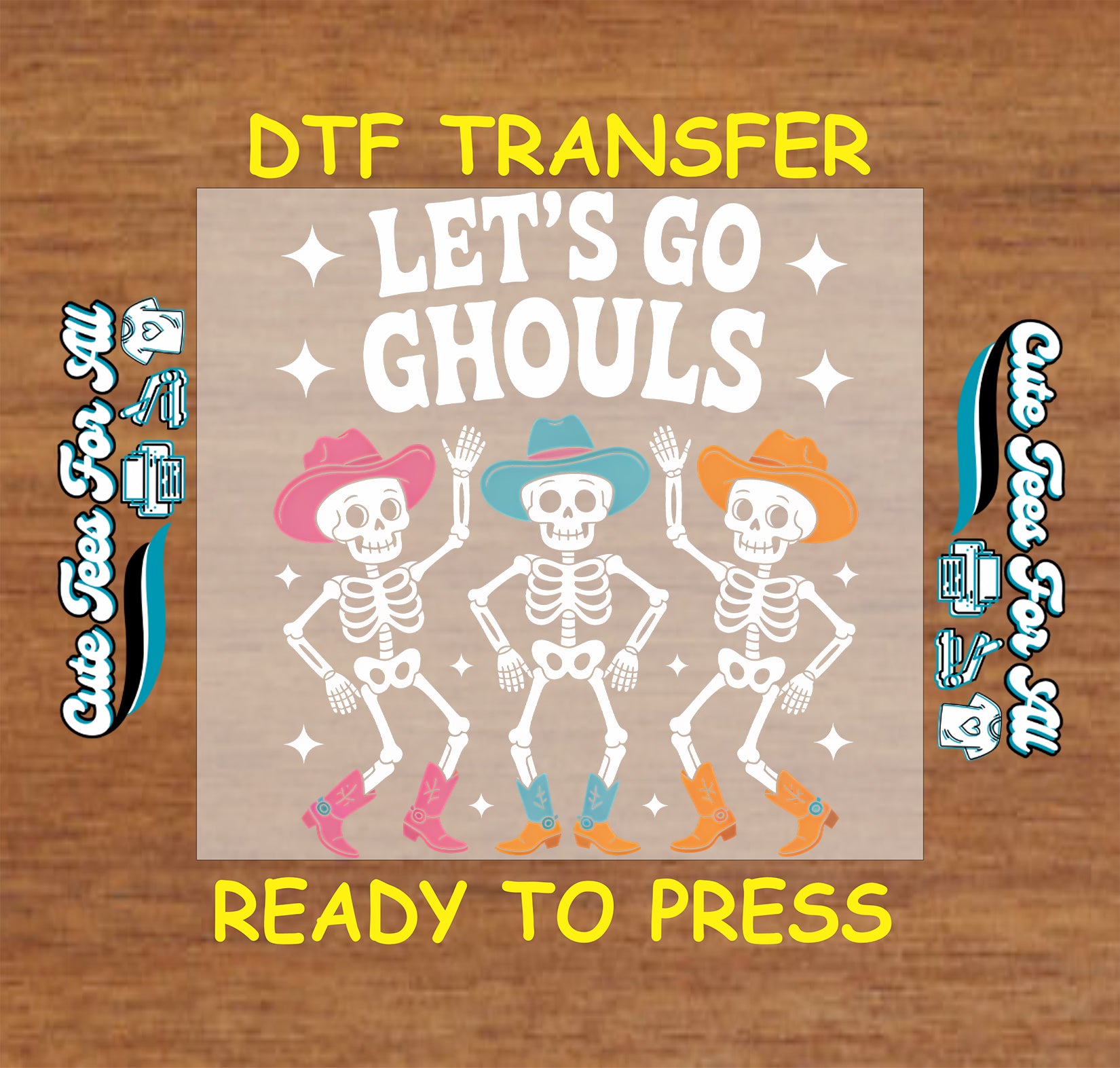 A DTF transfer design preview featuring three dancing skeletons in colorful hats and boots with the text 'LET'S GO GHOULS' on a tan square, shown over a wood background with 'DTF TRANSFER' and 'READY TO PRESS' text.