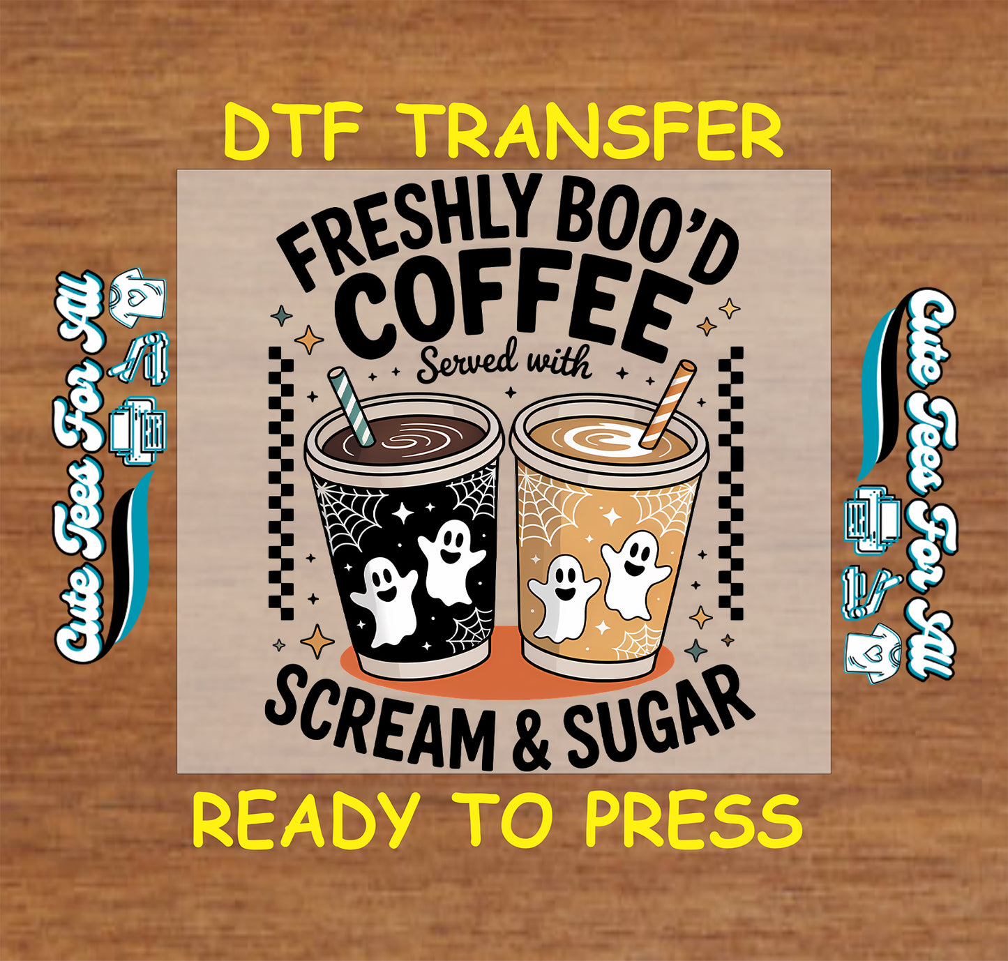 A DTF transfer design preview featuring two coffee cups with ghost illustrations and the text 'FRESHLY BOO'D COFFEE Served with SCREAM & SUGAR'. The design is displayed on a tan square over a wood background with yellow text reading 'DTF TRANSFER' and 'READY TO PRESS', plus side labels for custom transfer files.