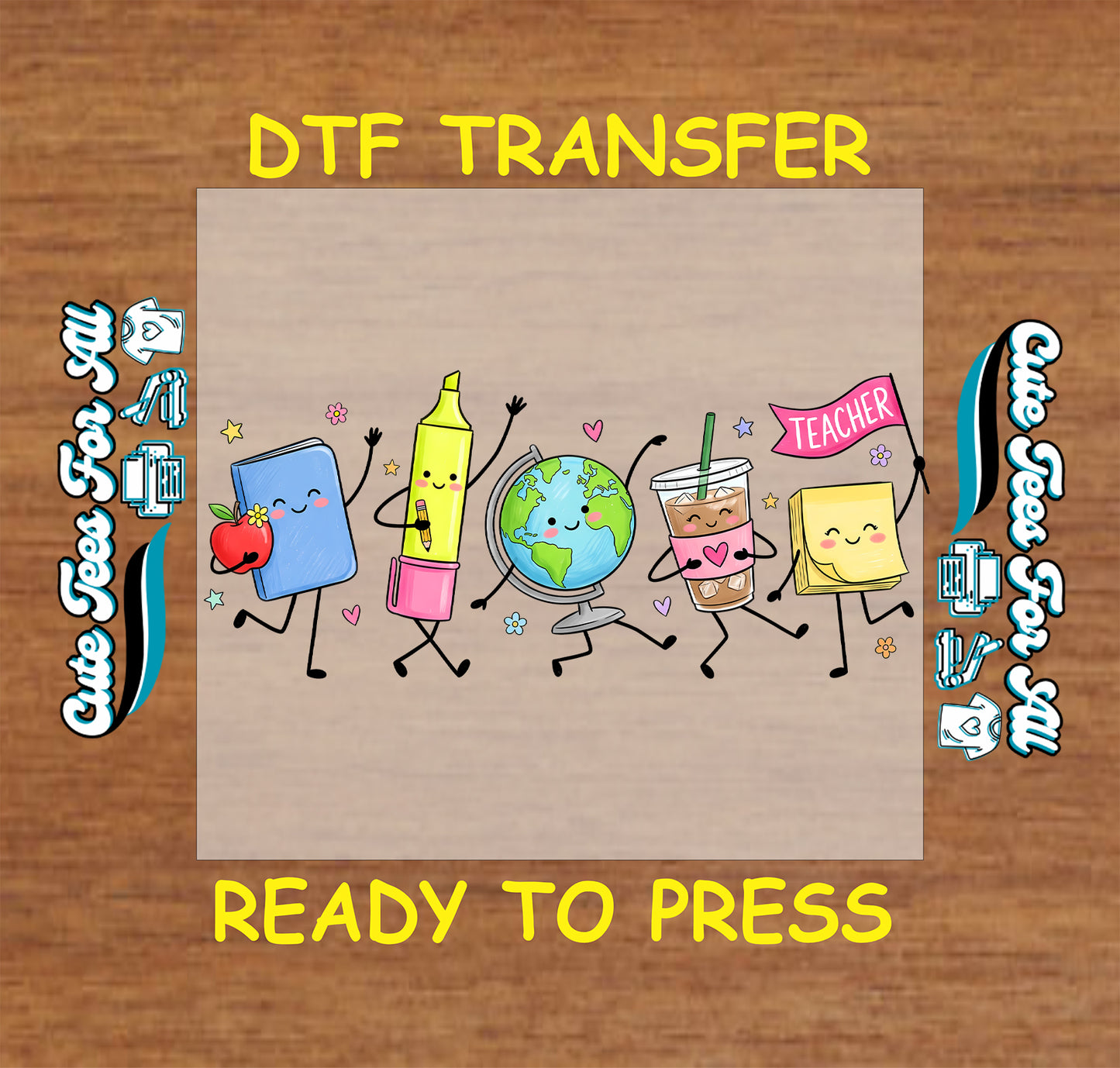 A DTF transfer design preview featuring cartoon characters representing school subjects: a blue notebook with an apple, a yellow marker, a globe, an iced coffee cup, and a yellow sticky note holding a pink 'TEACHER' flag. The text 'DTF TRANSFER' and 'READY TO PRESS' are displayed on a wood-grain background with decorative side text.